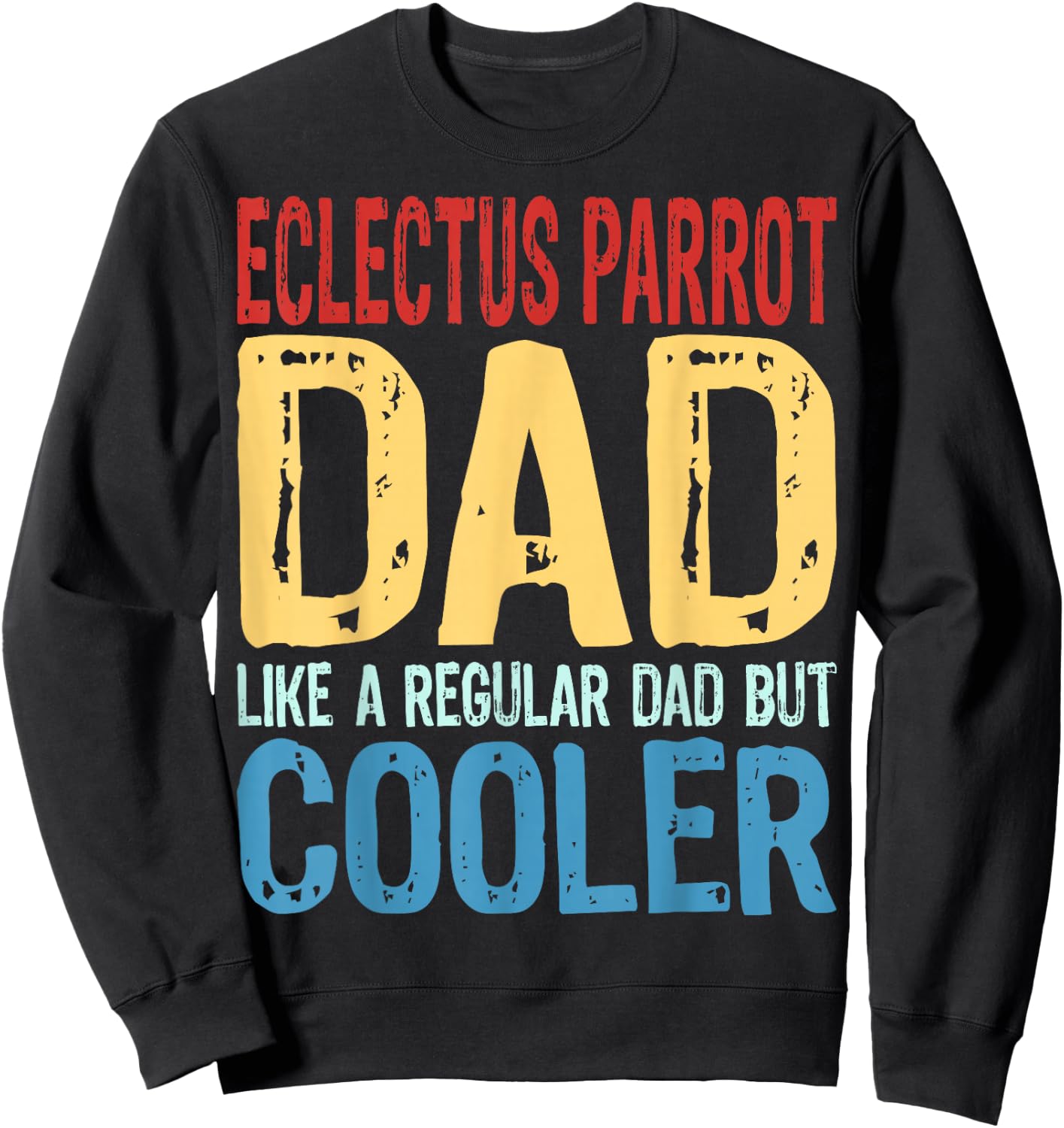 Eclectus Parrot Dad - Like a Regular Dad but Cooler Sweatshirt - Sweatshirt | Black