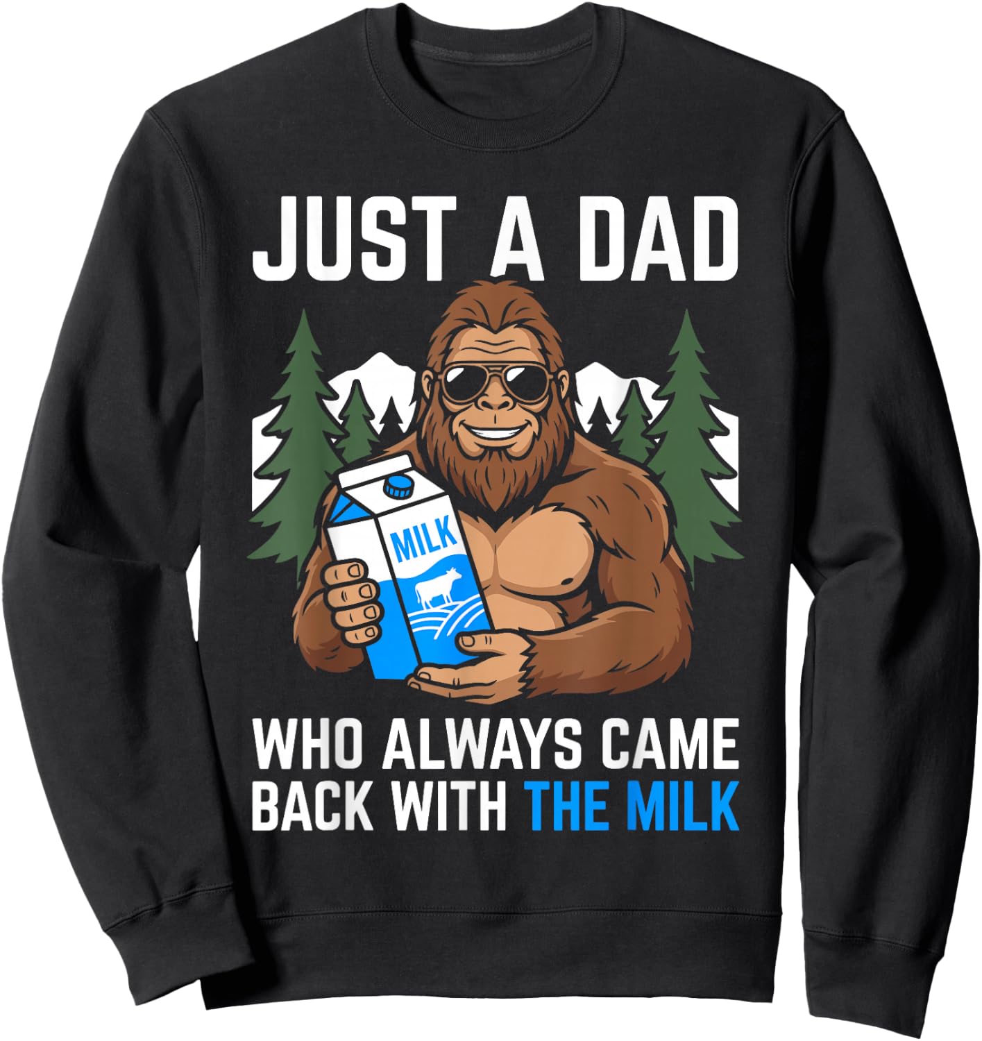 Just A Dad Who Always Came Back with The Milk Funny Sweatshirt - Sweatshirt | Black