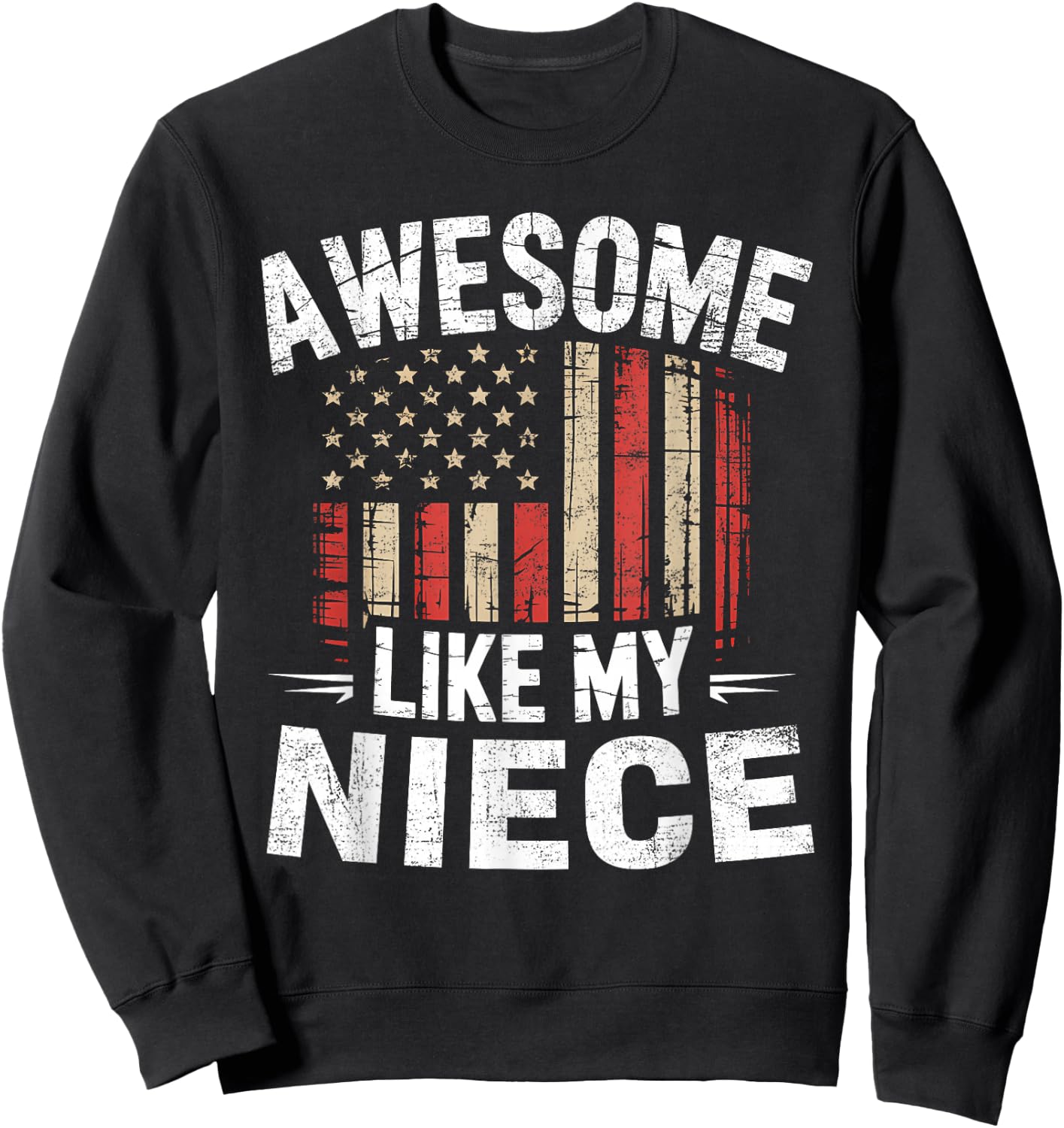 Funny Awesome Like My Niece Flag USA Fathers Day Sweatshirt - Sweatshirt | Black