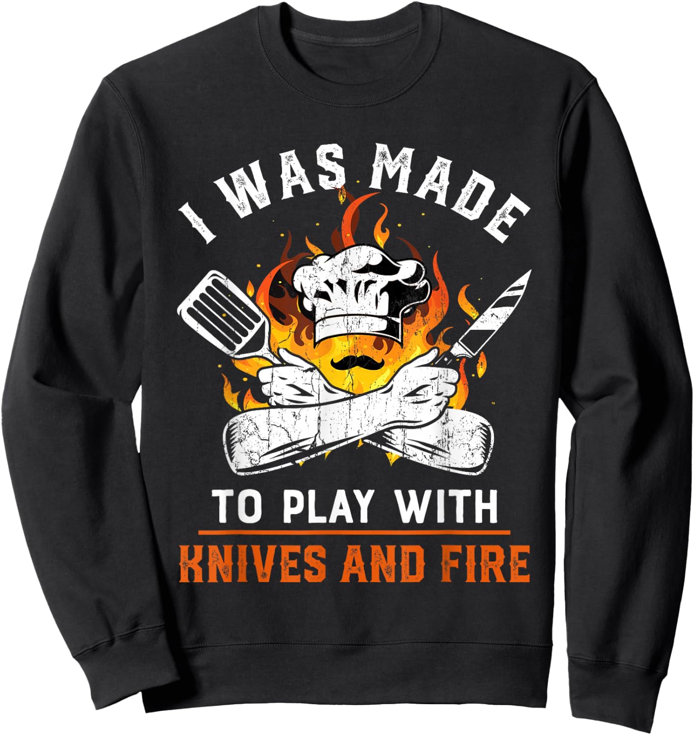 I was made to play with knives and fire For Chef Sweatshirt - Sweatshirt | Black