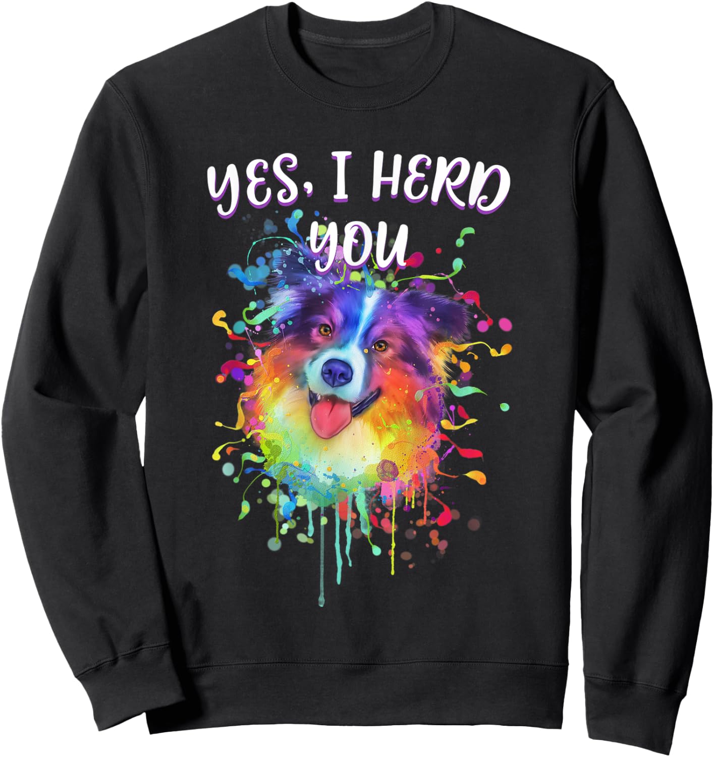Yes I Herd You Funny Australian Shepherd Humor Aussie Sweatshirt - Sweatshirt | Black