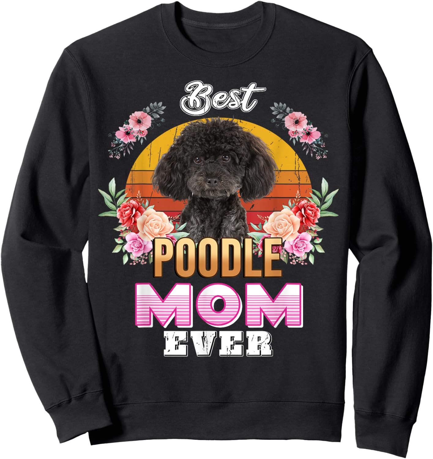 Vintage Best Poodle Mom Ever Mothers Day For Dog Mom Sweatshirt - Sweatshirt | Black