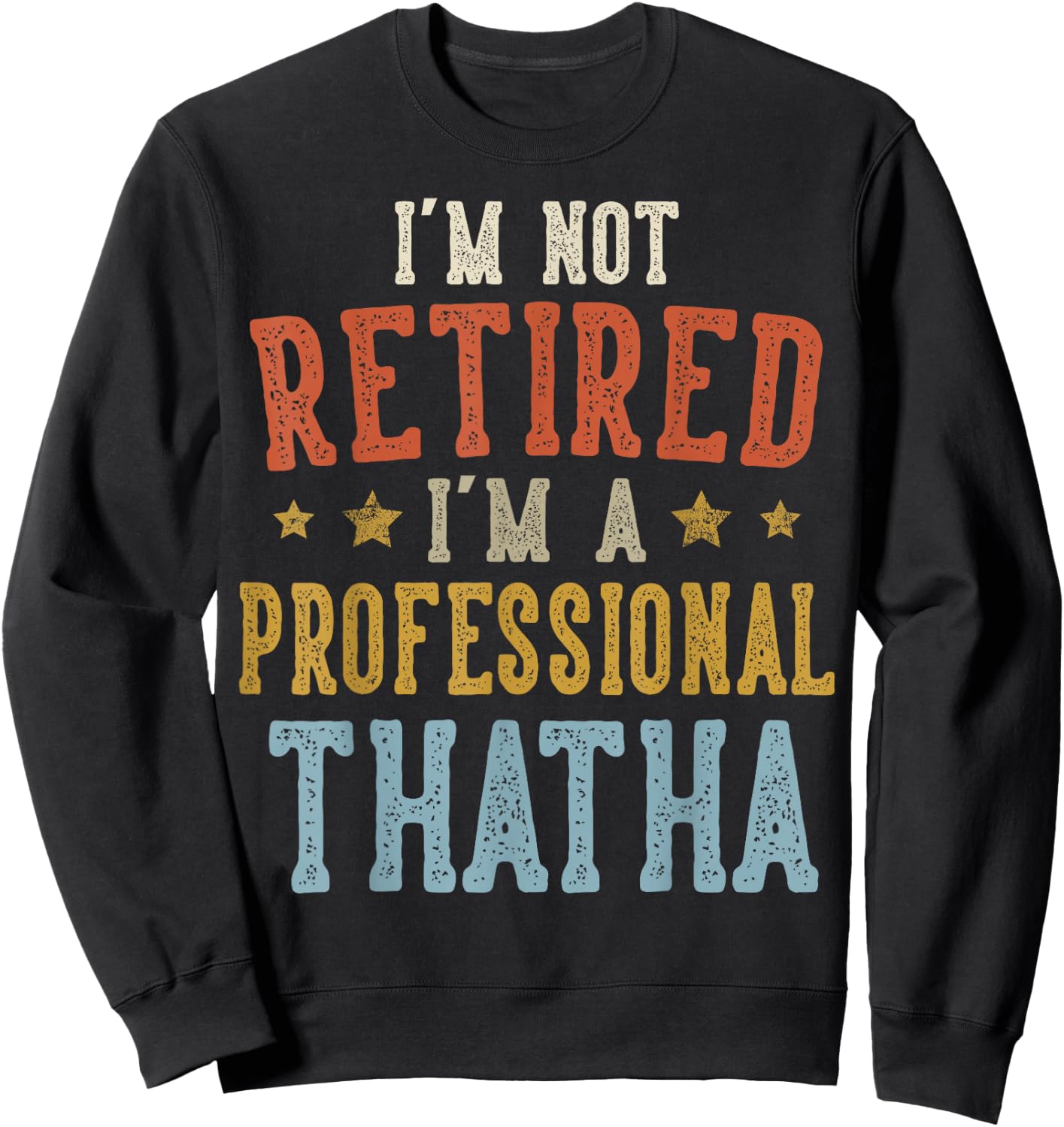 I'm Not Retired I'm A Professional THATHA Fathers Day Sweatshirt - Sweatshirt | Black
