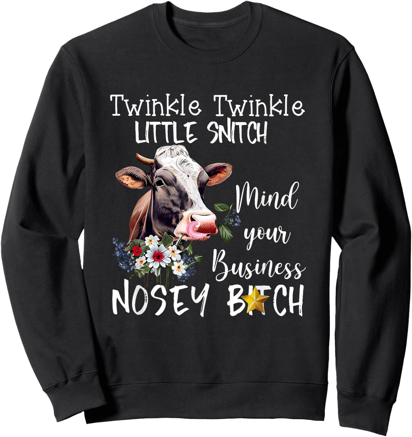 Cow Twinkle twinkle Little Snitch Mind Your Business Nosey Sweatshirt - Sweatshirt | Black