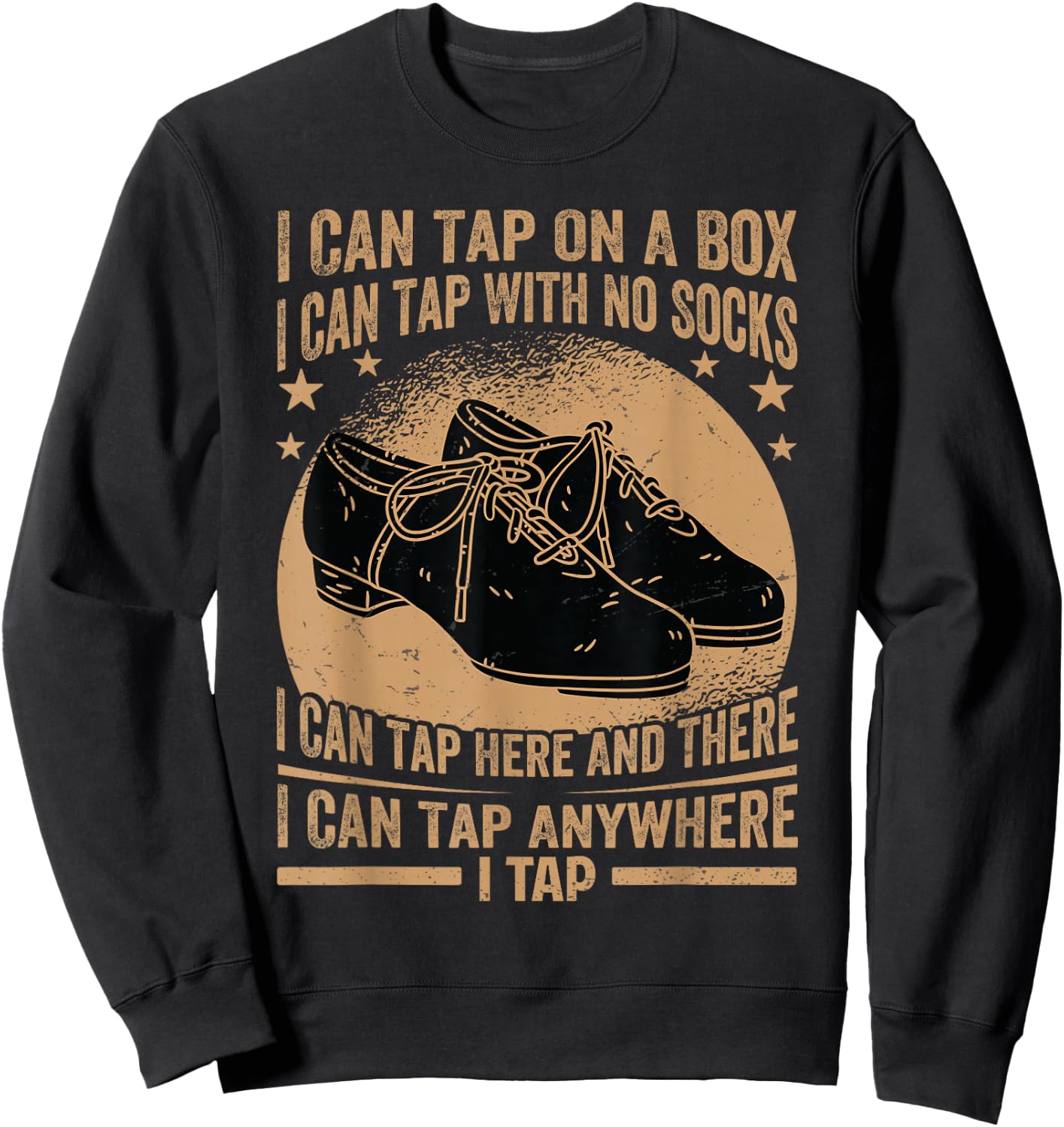 I Can Tap On A Box - I Can Tap With No Socks - Tap Dance Sweatshirt - Sweatshirt | Black