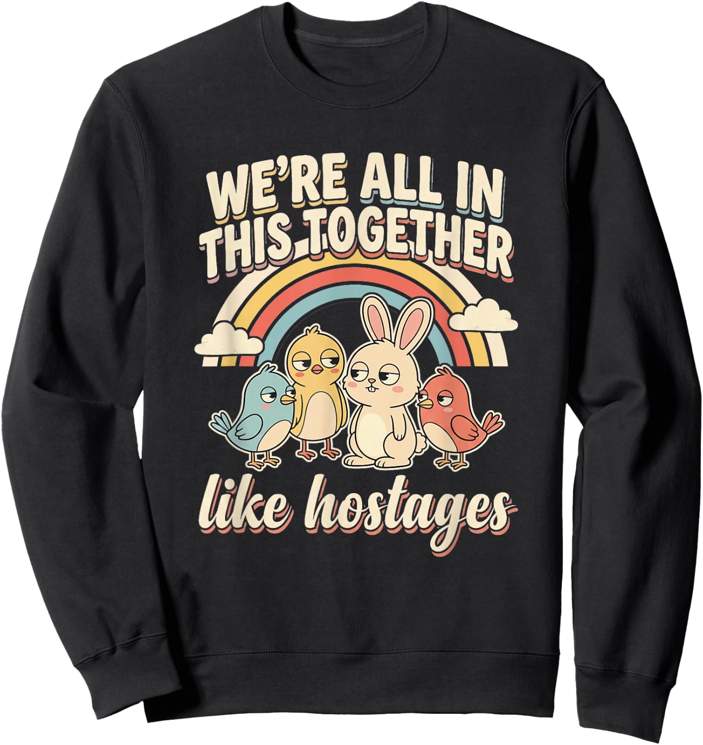 We're All in This Together Like Hostages Humor Men Women Sweatshirt - Sweatshirt | Black