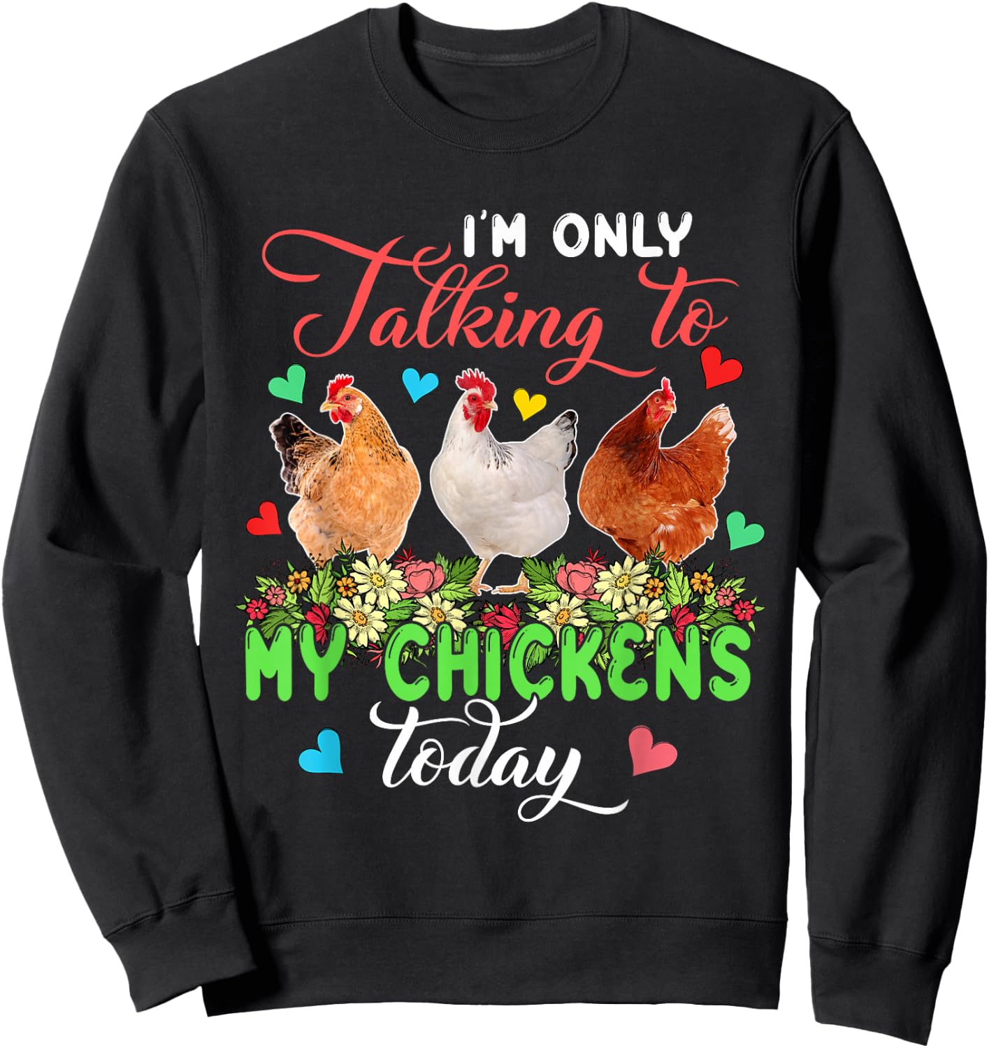 I'm Only Talking to My Chickens Today Floral Farmer Sweatshirt - Sweatshirt | Black