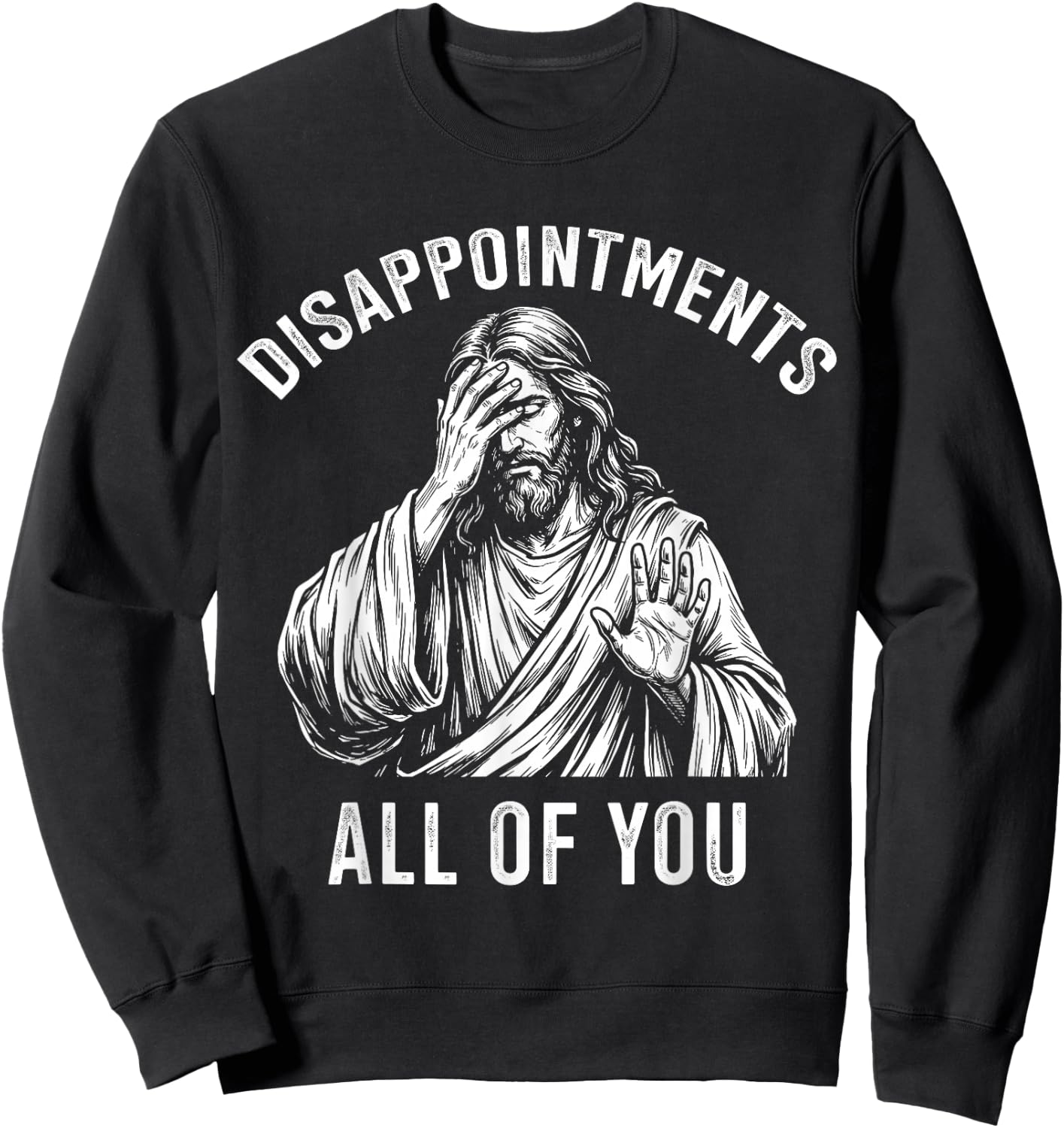 Disappointments All of You Jesus Christian Meme Sweatshirt - Sweatshirt | Black