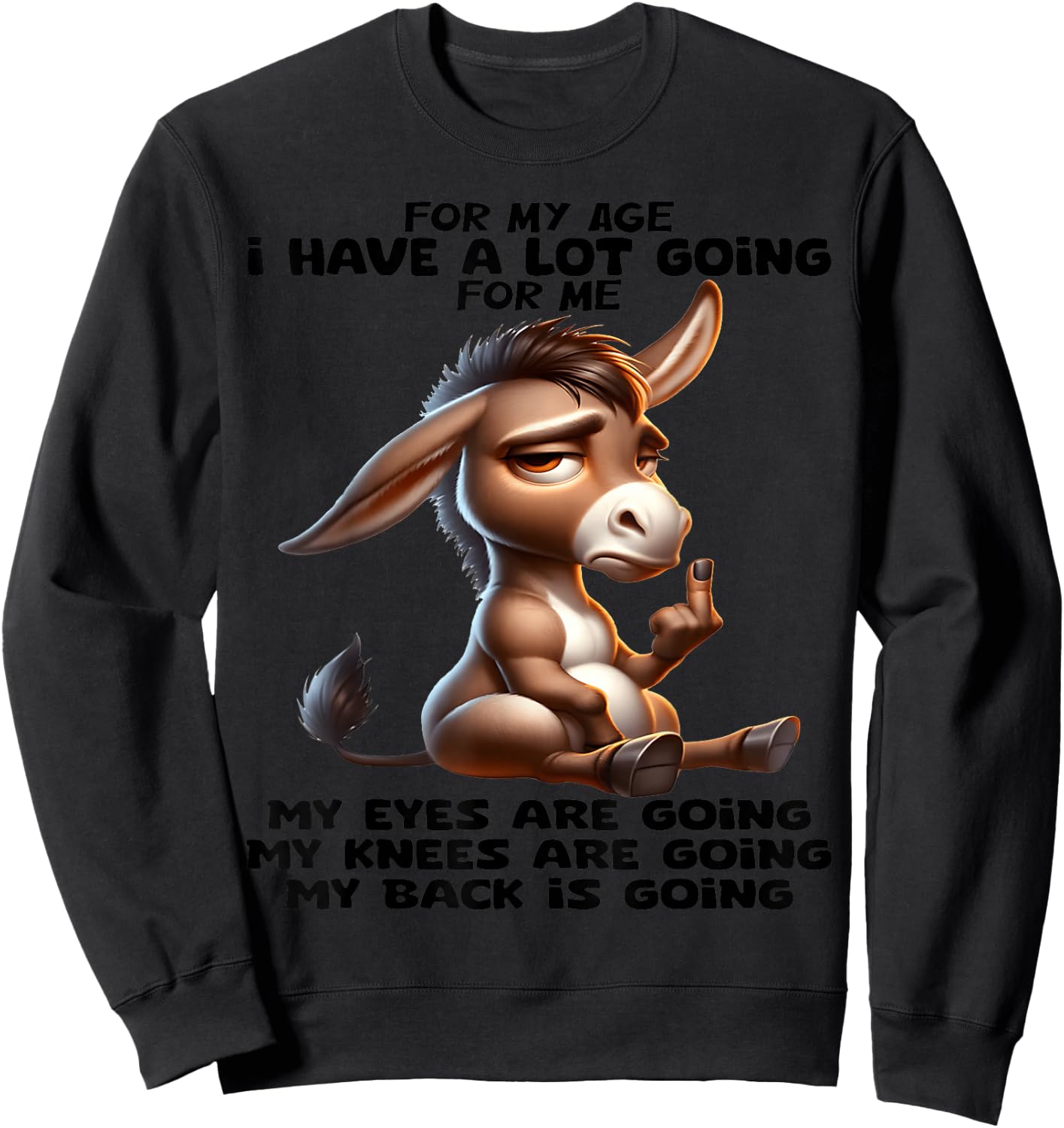 for My Age I Have a lot of Going for me My Eyes are Going Sweatshirt - Sweatshirt | Black