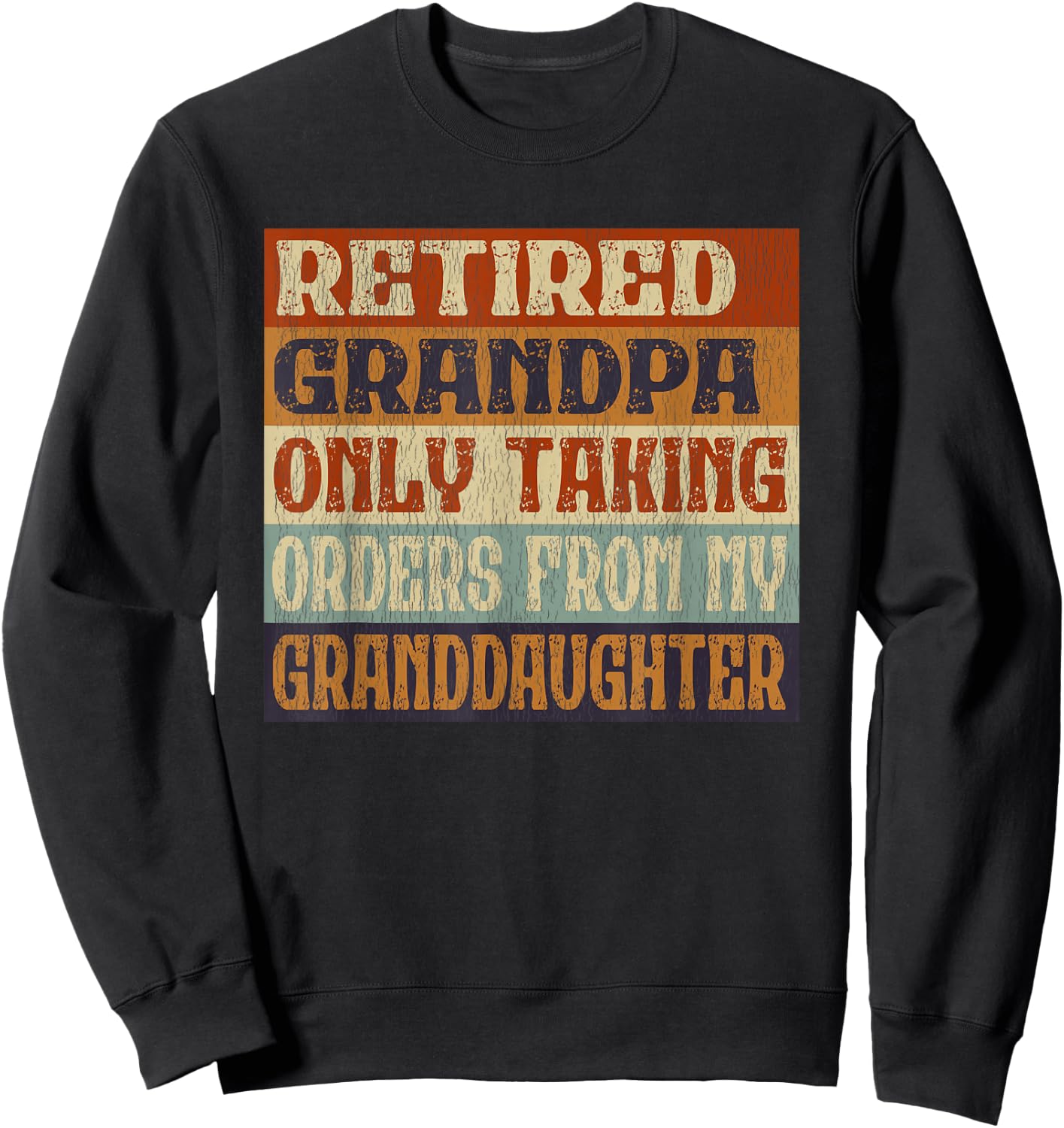 Retired Grandpa, Only Taking Orders From My Granddaughter Sweatshirt - Sweatshirt | Black