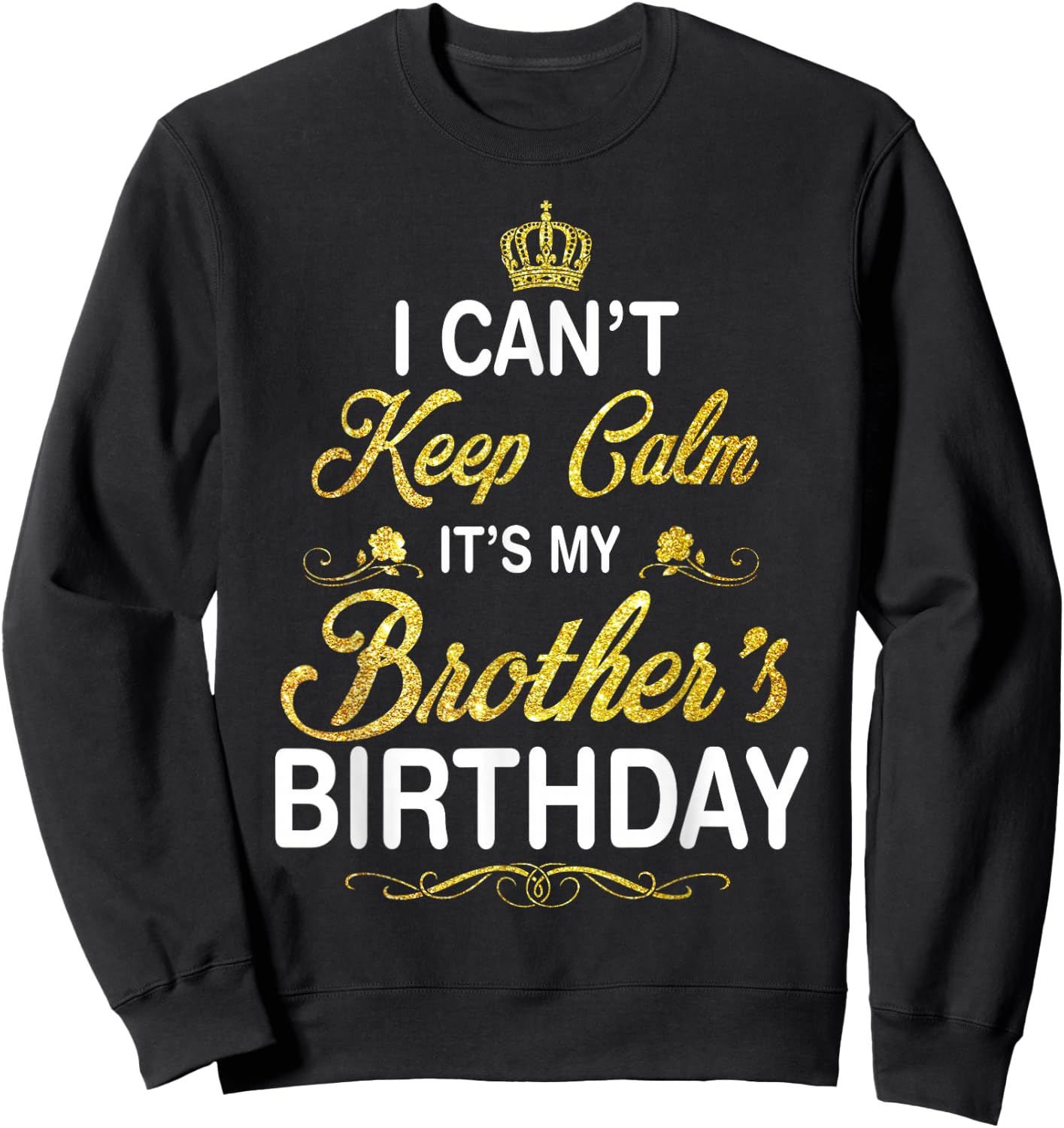 Vintage I Can't Keep Calm It's My Brother's Birthday Sweatshirt - Sweatshirt | Black