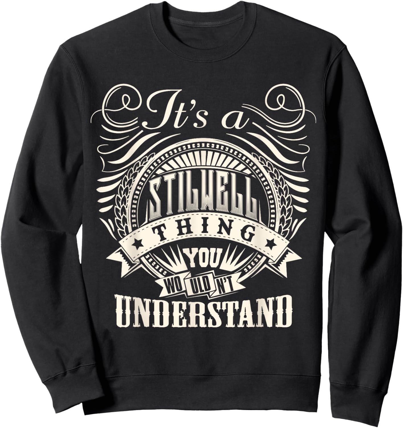 It's A STILWELL Thing You Wouldnt Understand STILWELL Family Sweatshirt - Sweatshirt | Black