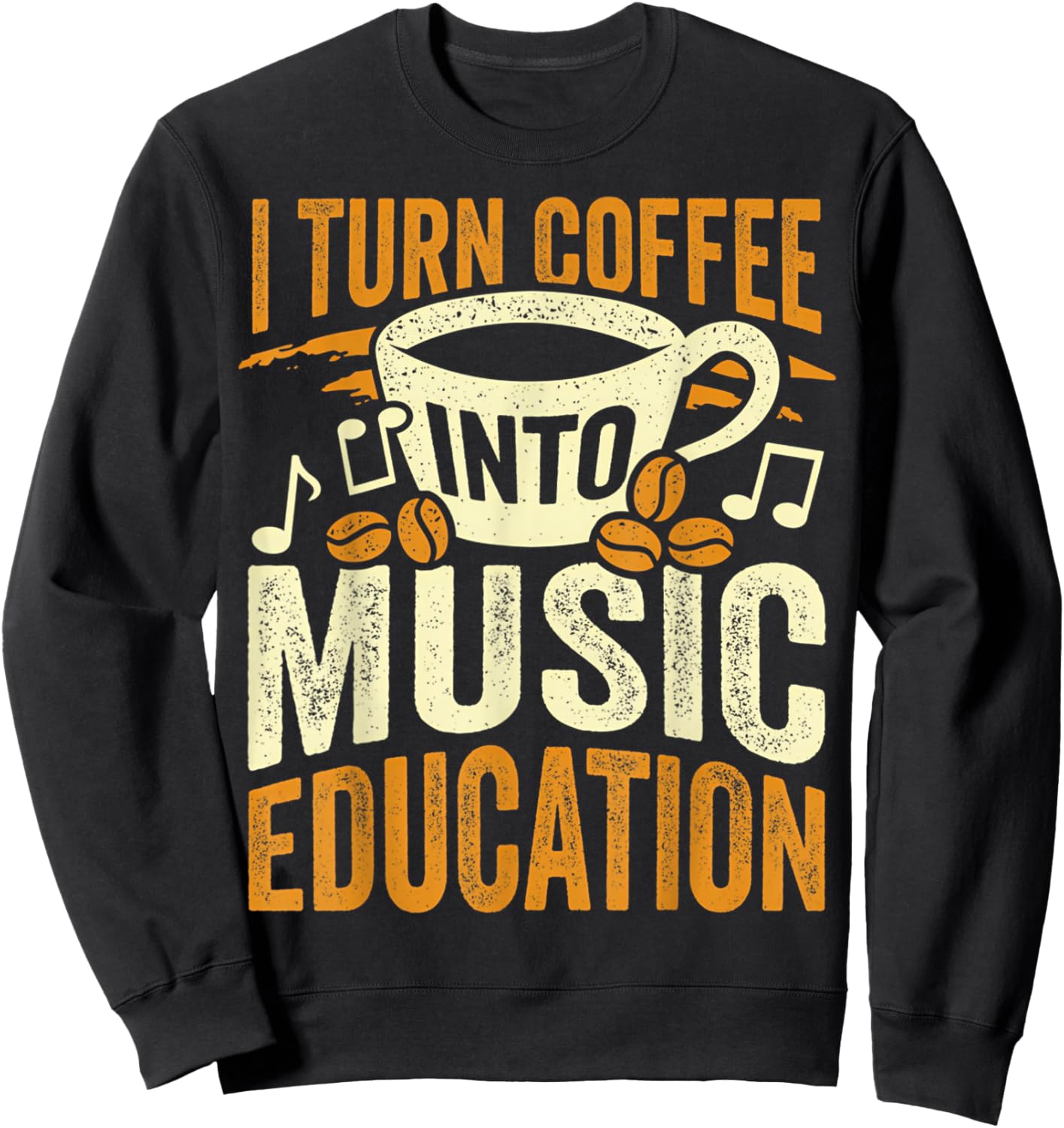 I Turn Coffee Into Music Education Cute Music Teacher Gift Sweatshirt - Sweatshirt | Black