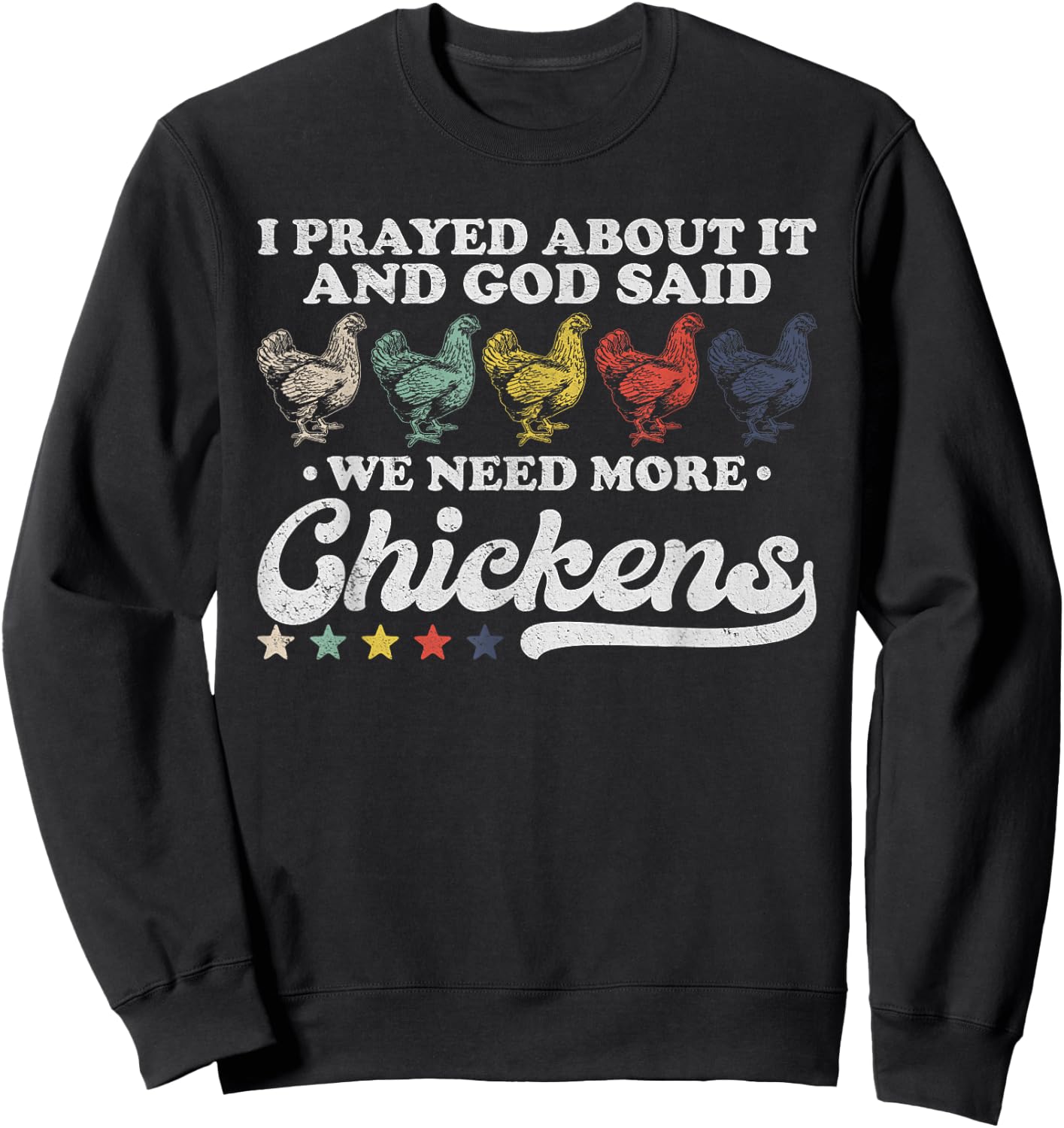 I Prayed About It And God Said We Need More Chickens Vintage Sweatshirt - Sweatshirt | Black