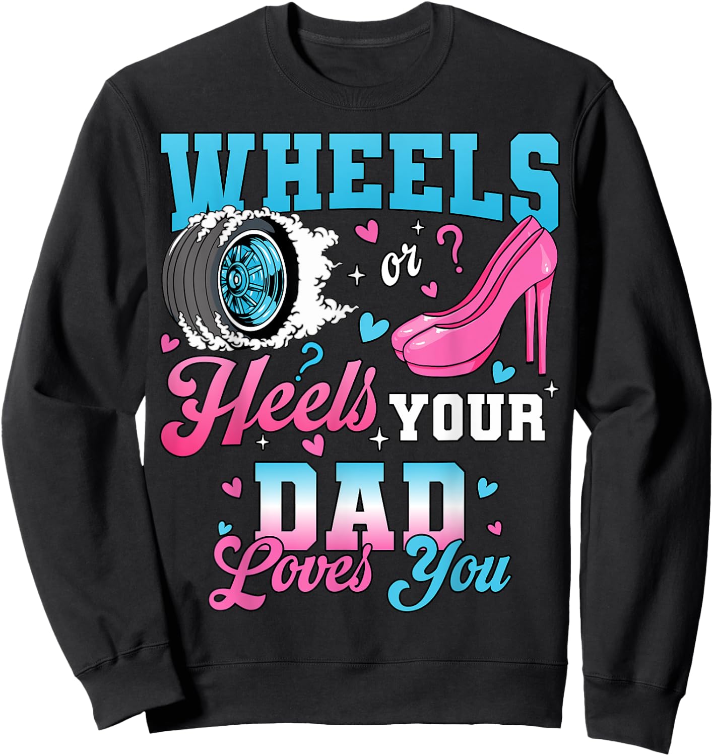 Wheels Or Heels Your Dad Loves You Gender Reveal Party Sweatshirt - Sweatshirt | Black