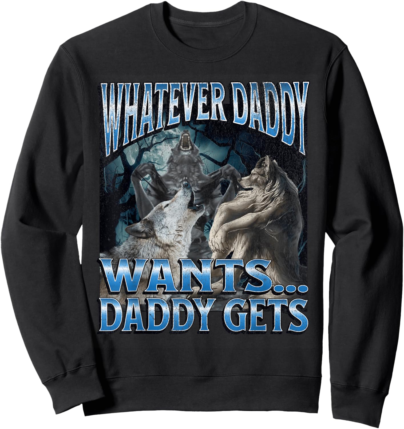 Whatever Daddy Wants Funny Cringe Werewolf Wolf Meme , Black, S Sweatshirt - Sweatshirt | Black