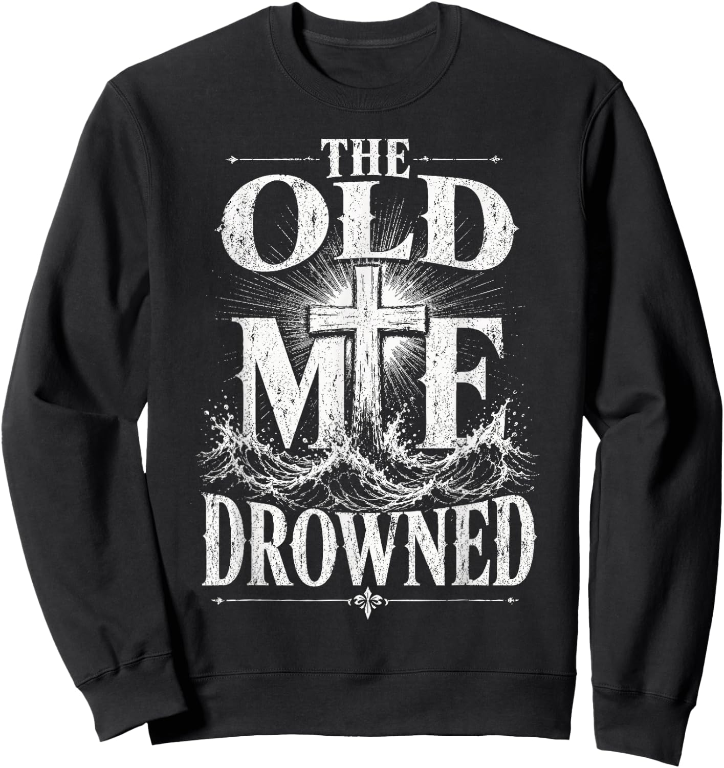 The Old Me Drowned Christian Baptism Reborn Sweatshirt - Sweatshirt | Black