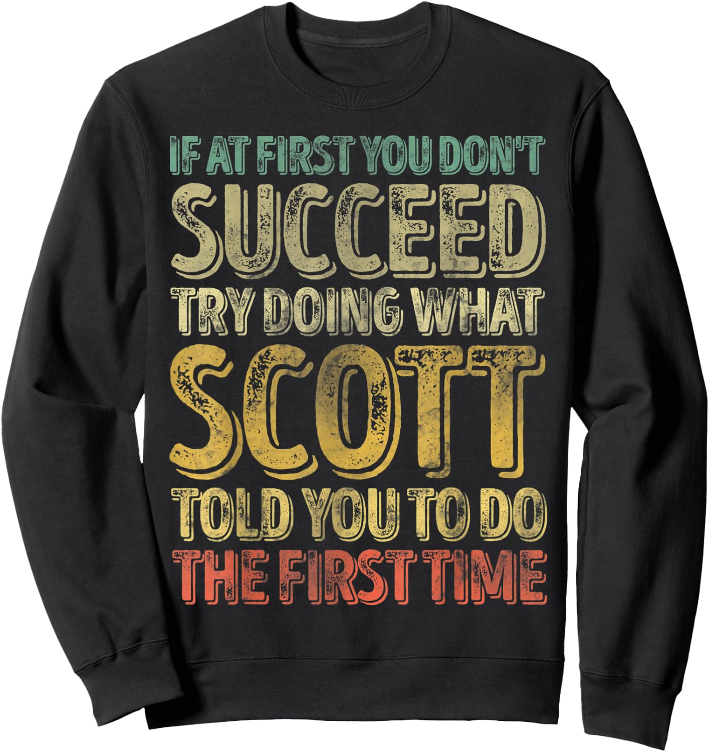 If At First You Don't Succeed Try Doing What Scott Sweatshirt - Sweatshirt | Black