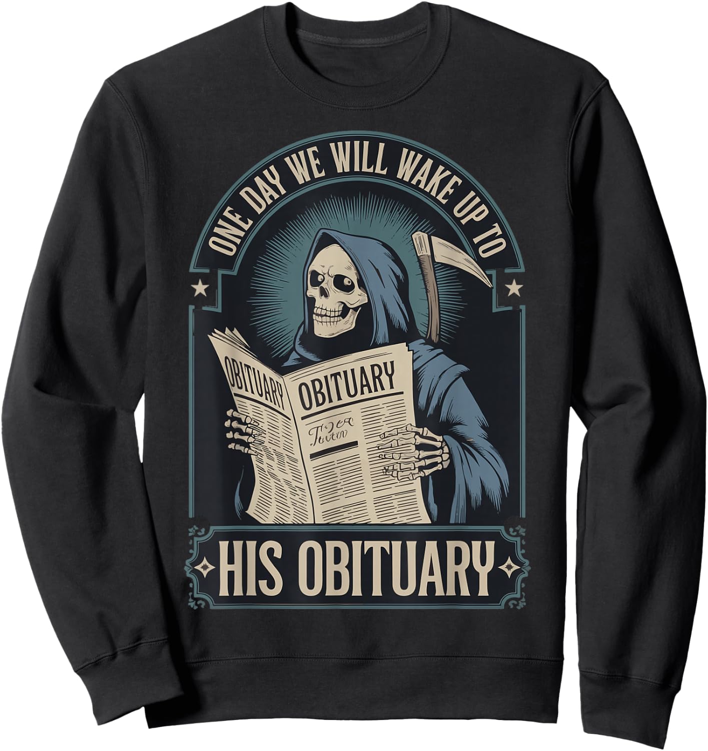 One Day We Will Wake Up To His Obituary Sweatshirt - Sweatshirt | Black