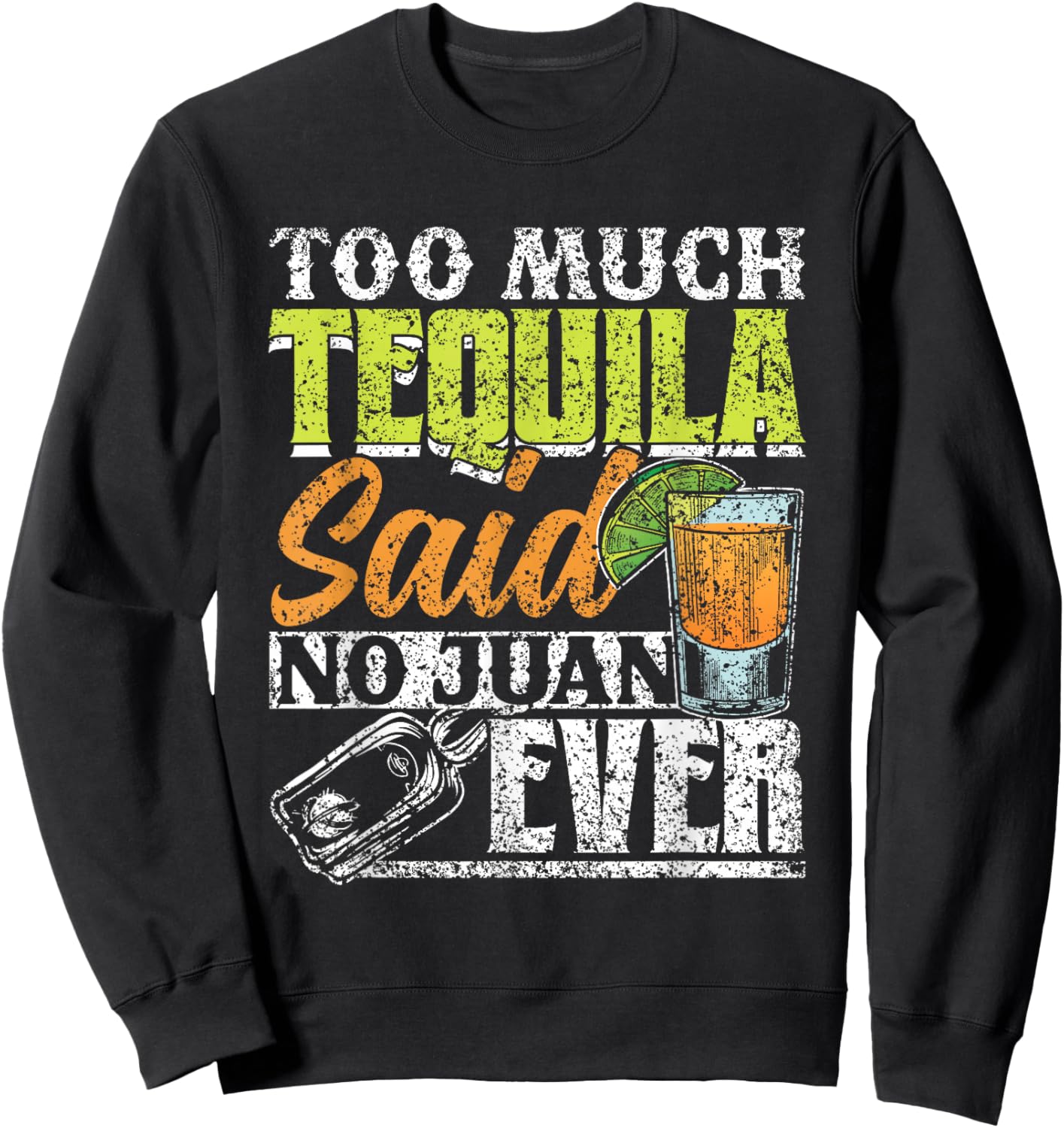 Too Much Tequila Said No Juan Ever Mexico Cinco De Mayo Sweatshirt - Sweatshirt | Black