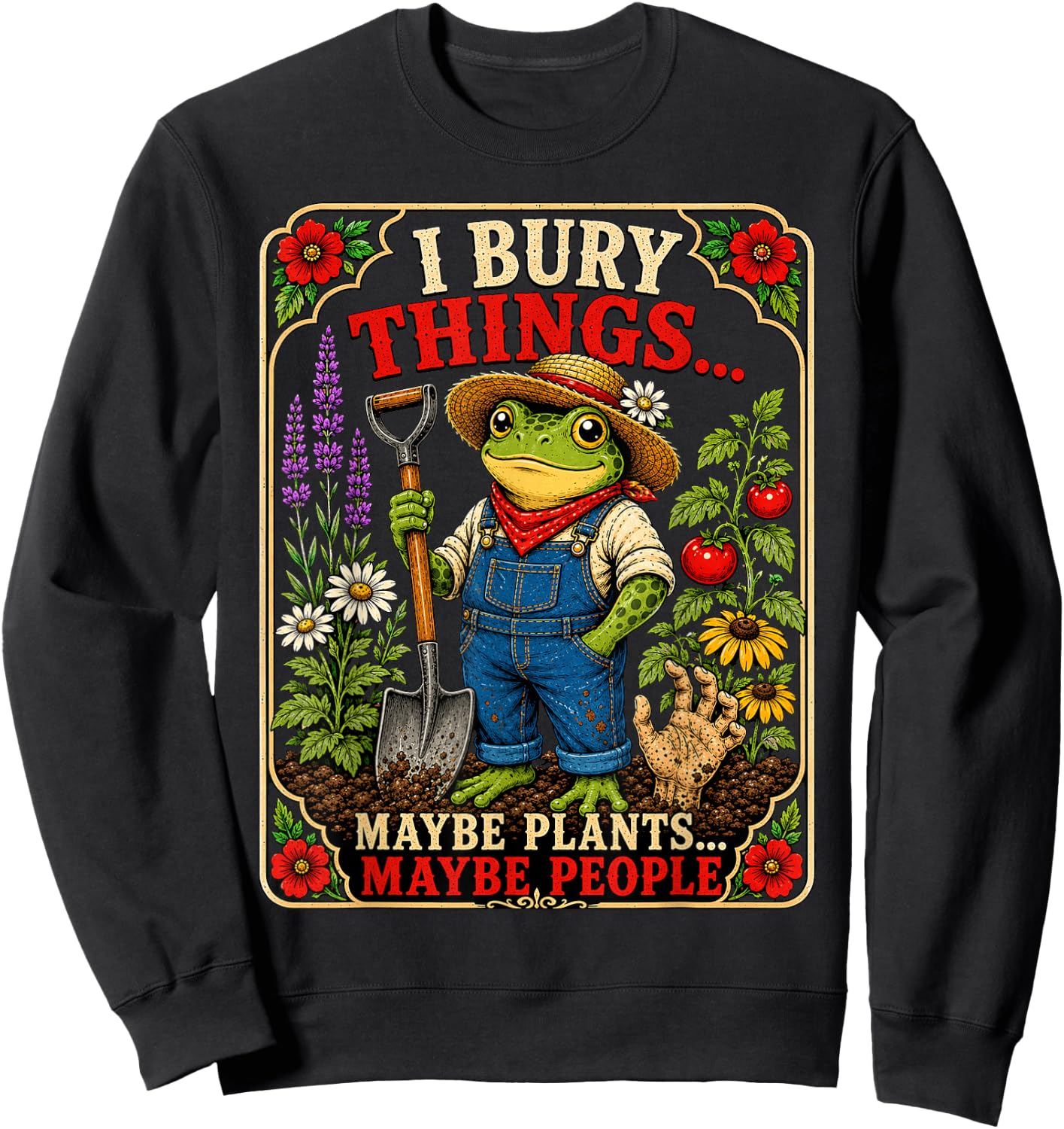I Bury Things Maybe Plants Maybe People Funny Frog Gardener Sweatshirt - Sweatshirt | Black