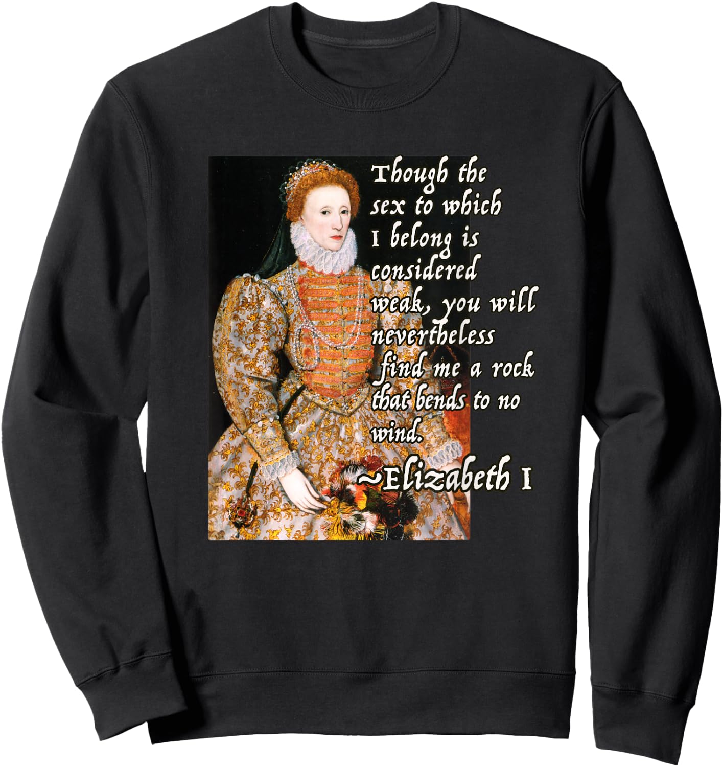 Elizabeth I Tudor Monarch Portrait Quote Powerful Woman Sweatshirt - Sweatshirt | Black