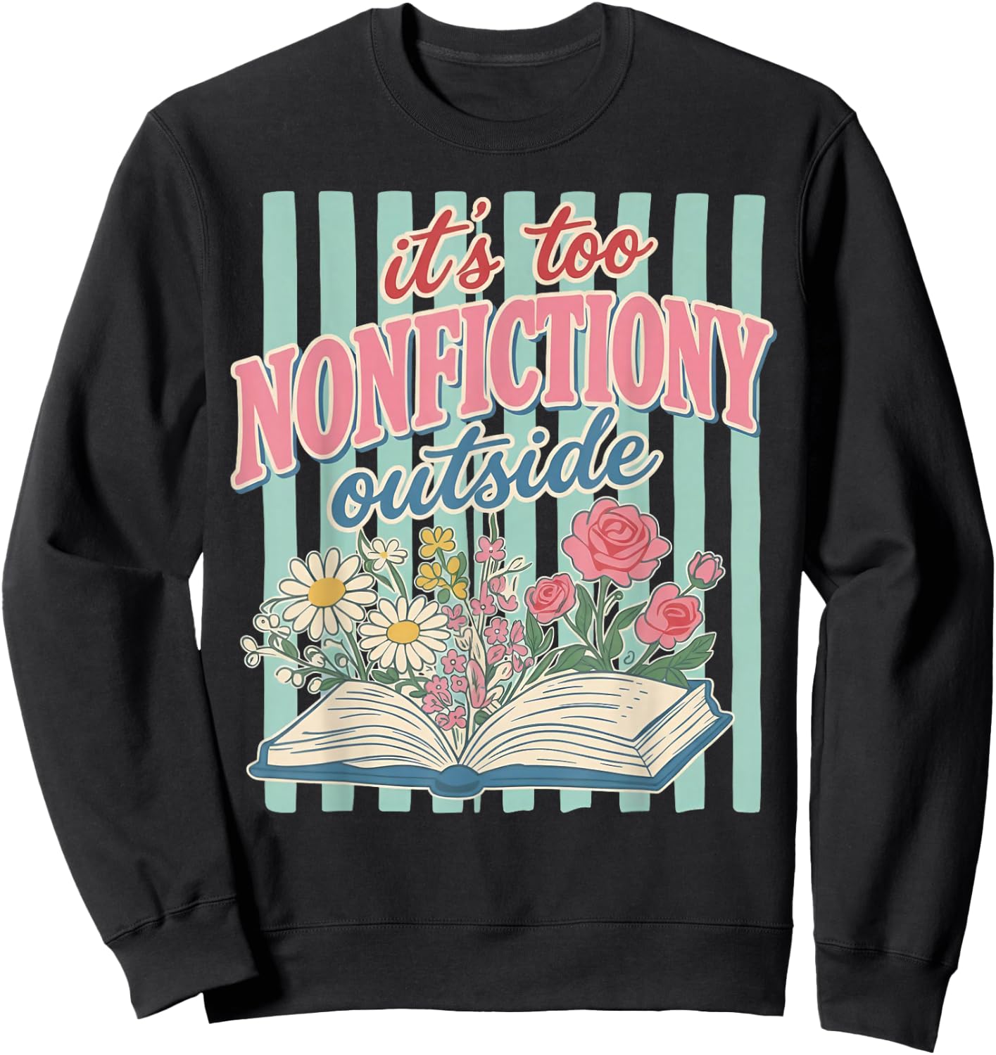 Its Too Nonfictiony Outside Floral Book Sweatshirt - Sweatshirt | Black