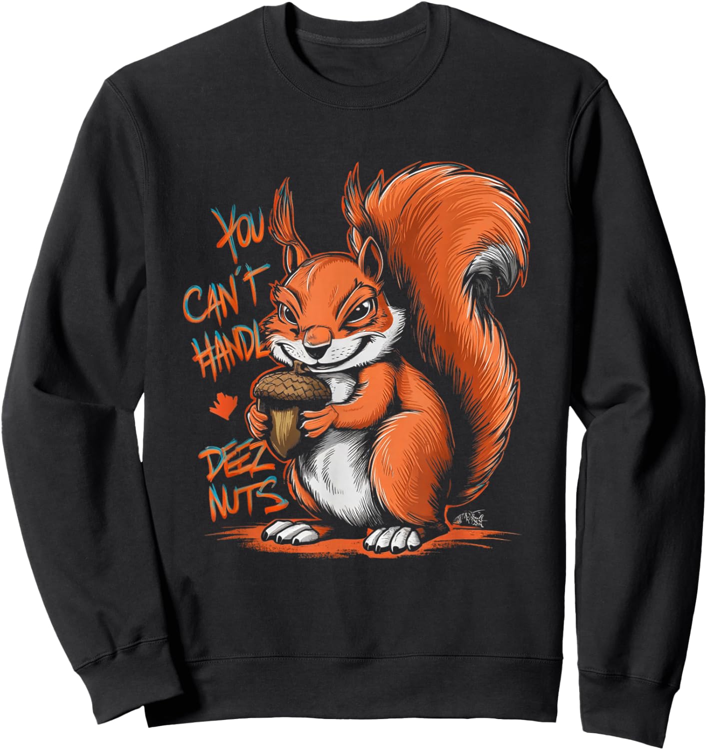 You Can't Handle Deez Nuts Funny Squirrel Lover Adult Humour Sweatshirt - Sweatshirt | Black
