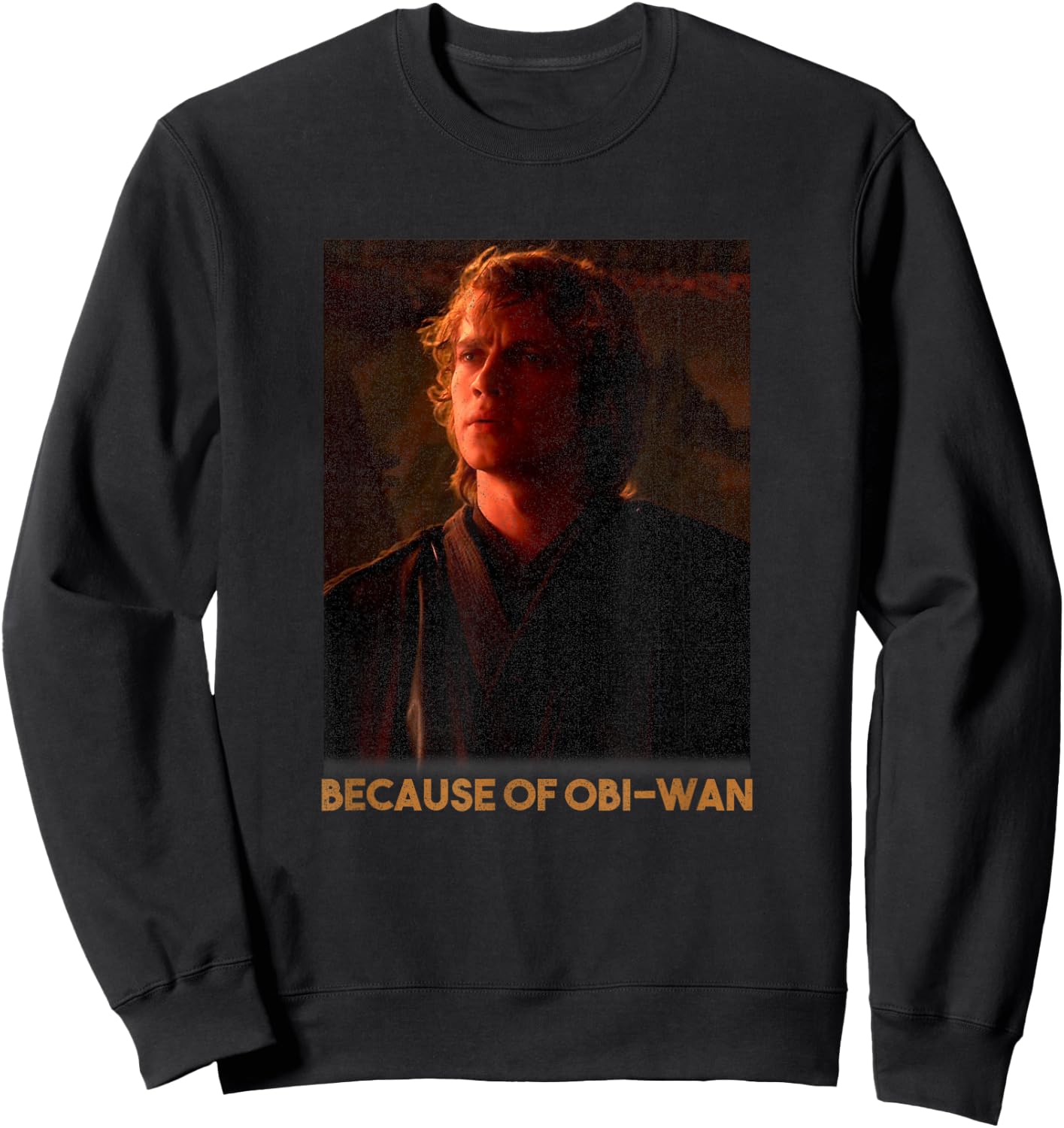Star Wars Episode Three Anakin Skywalker Because Of OBi-Wan Sweatshirt - Sweatshirt | Black
