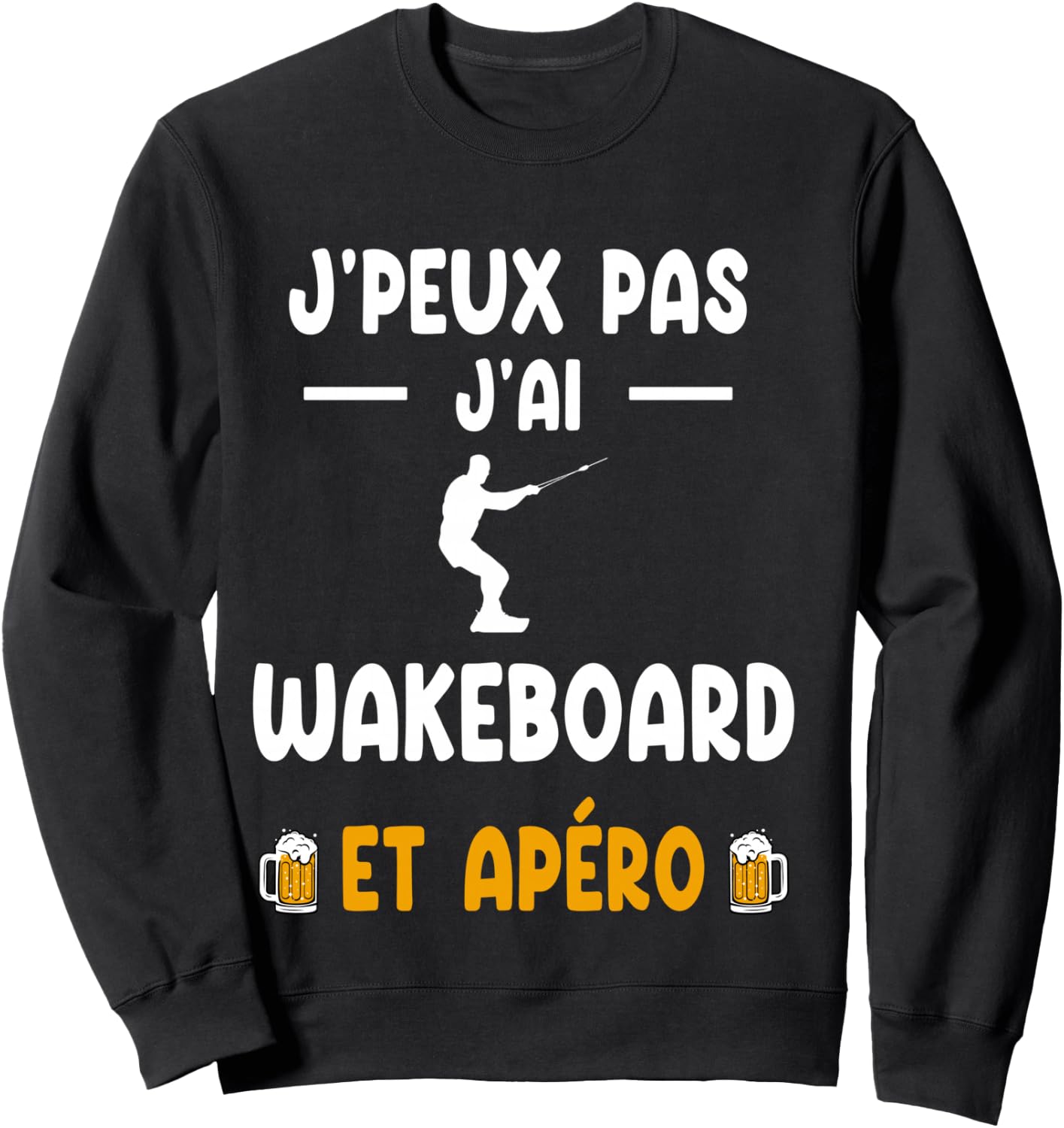 I can't I have wakeboard and aperitif wakeboarder humor , Black, S Sweatshirt - Sweatshirt | Black