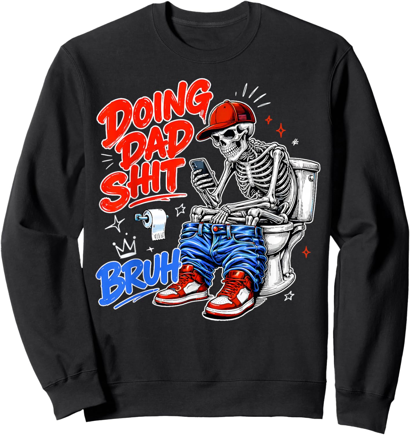 Funny Skeleton Toilet Father's Day Doing Dad Shit Men Humor Sweatshirt - Sweatshirt | Black