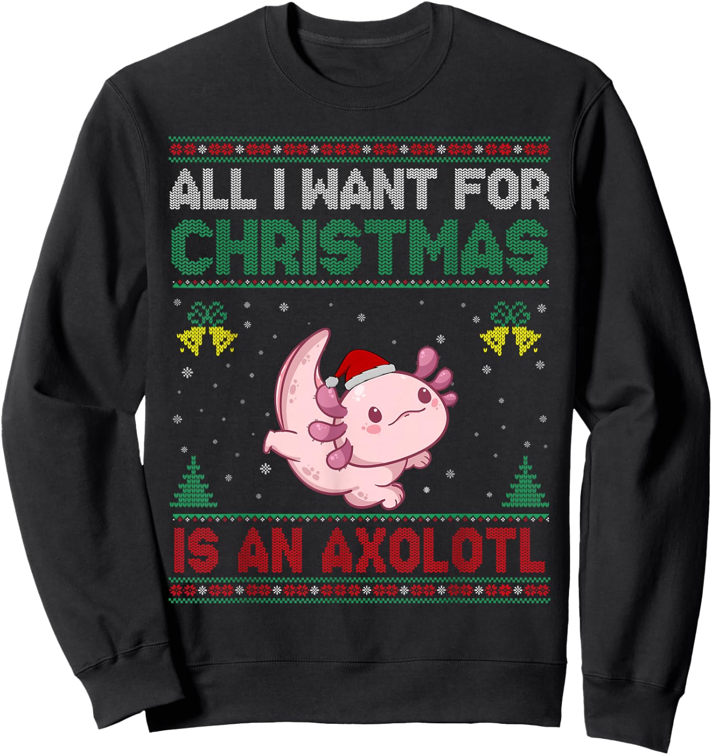 All I Want For Christmas Is An Axolotl Ugly Sweater Sweatshirt - Sweatshirt | Black