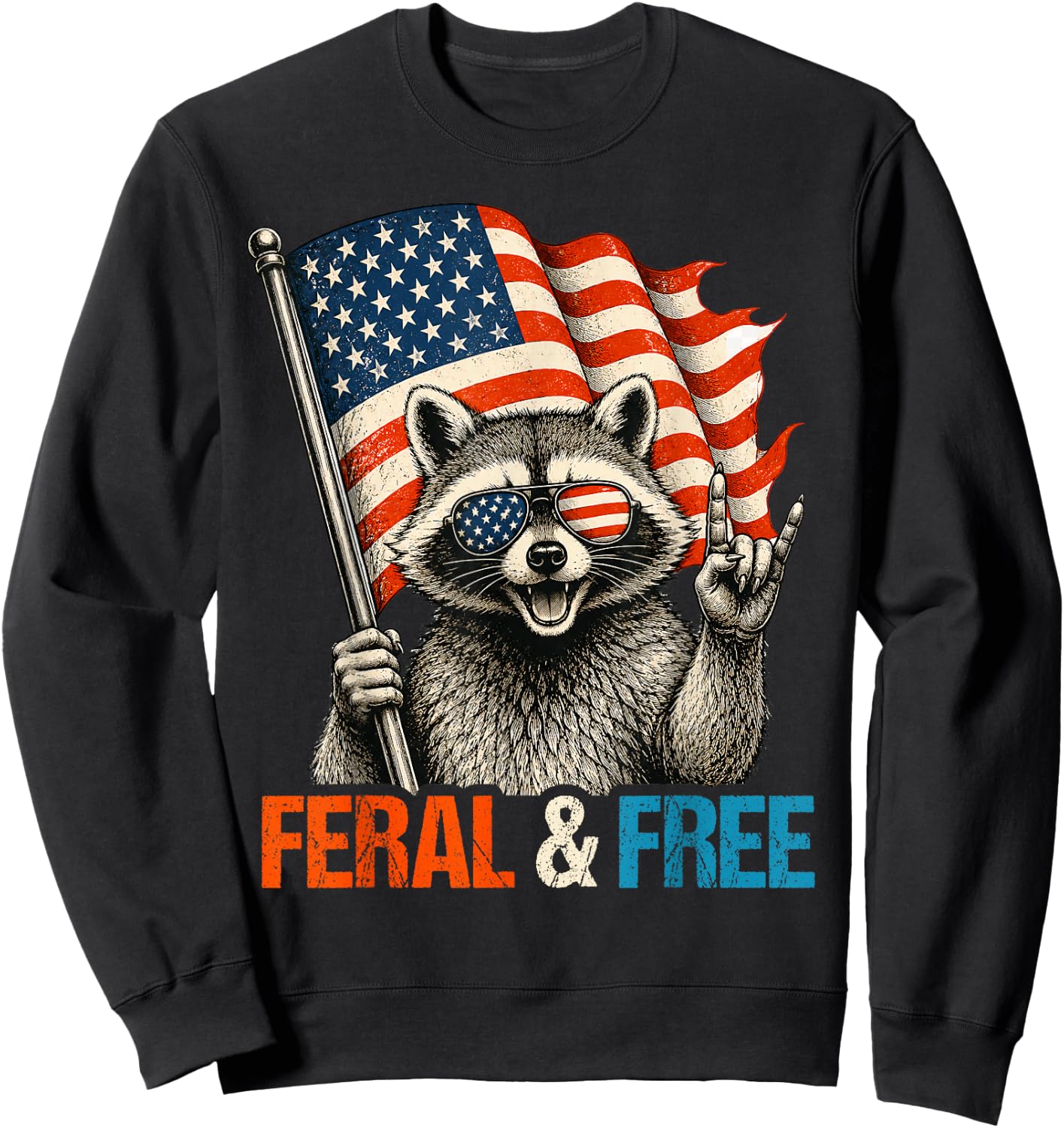 Feral and Free Funny Raccoon Feral But Free 4th of July Sweatshirt - Sweatshirt | Black