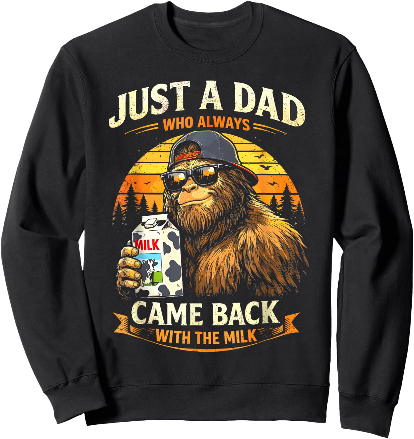 Just A Dad Who Always Came Back with The Milk Father Bigfoot Sweatshirt - Sweatshirt | Black