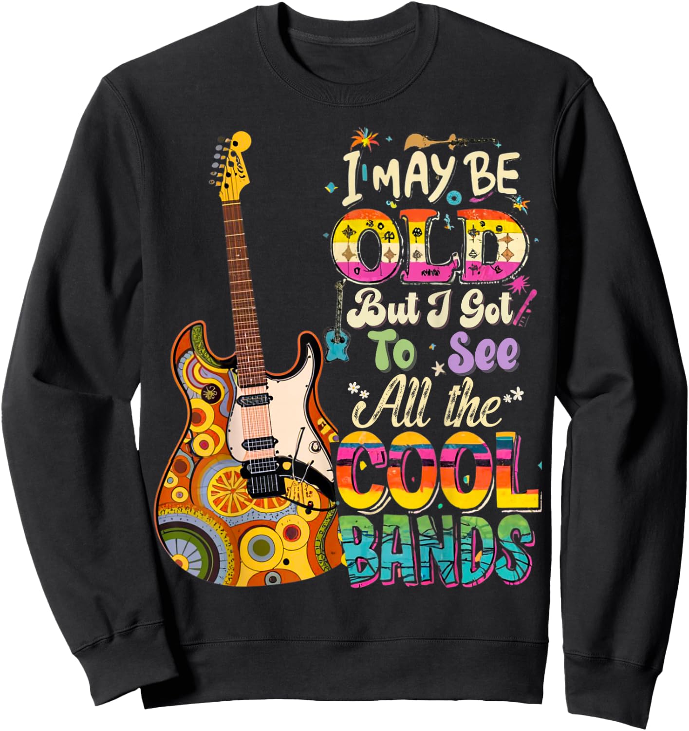 I May Be Old But I Got To See All The Cool Bands Concert Sweatshirt - Sweatshirt | Black