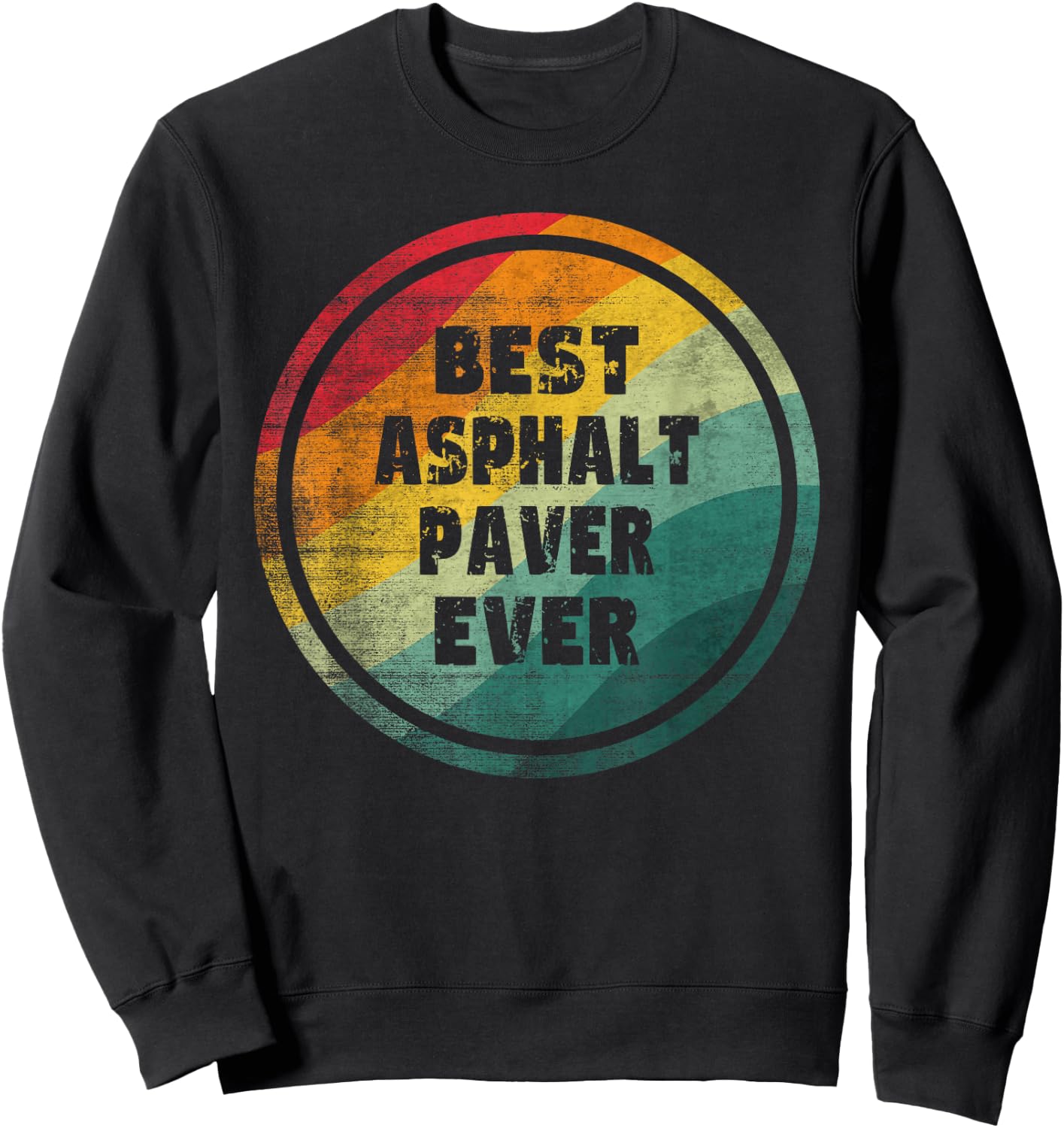 Best Asphalt Paver Ever Funny Asphalt Paver Sweatshirt - Sweatshirt | Black