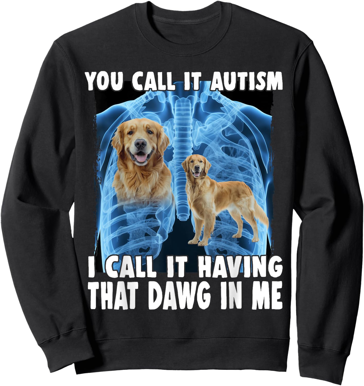 You Call It Autism I Call It Having That Dawg In Me Sweatshirt - Sweatshirt | Black