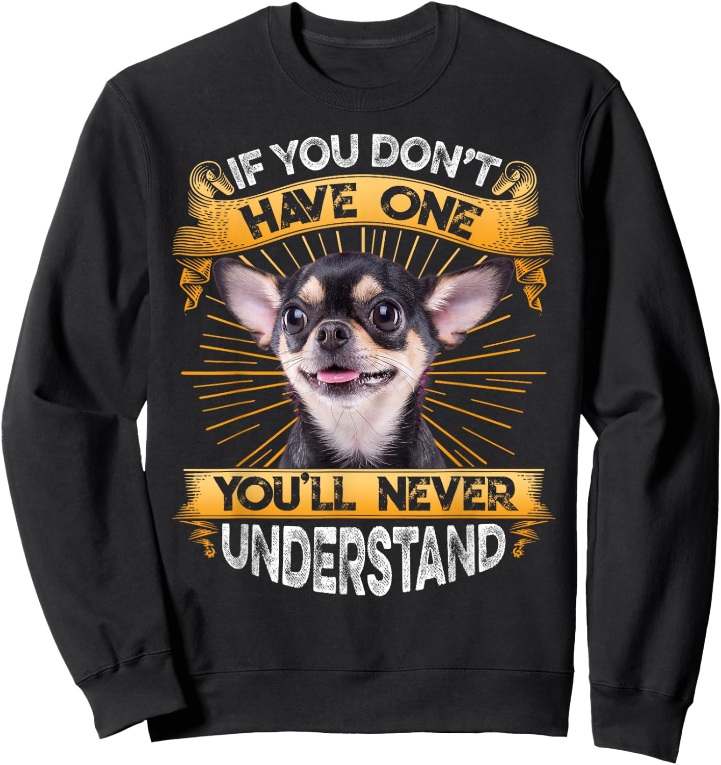 If You Don't Have One Chihuahua Funny Sweatshirt - Sweatshirt | Black