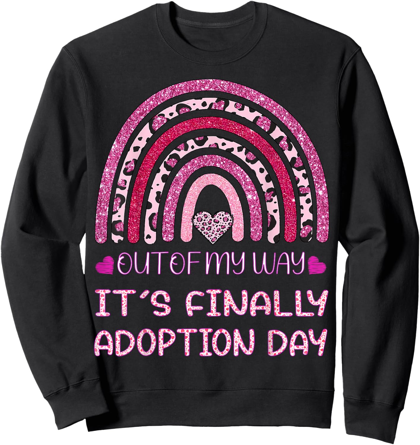 Out of My Way It’s Finally Adoption Day Gotcha Day Rainbow Sweatshirt - Sweatshirt | Black