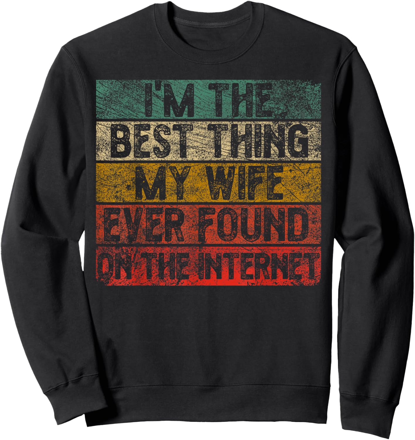I Am The Best Thing My Wife Has Ever Found On The Internet Retro Sweatshirt - Sweatshirt | Black