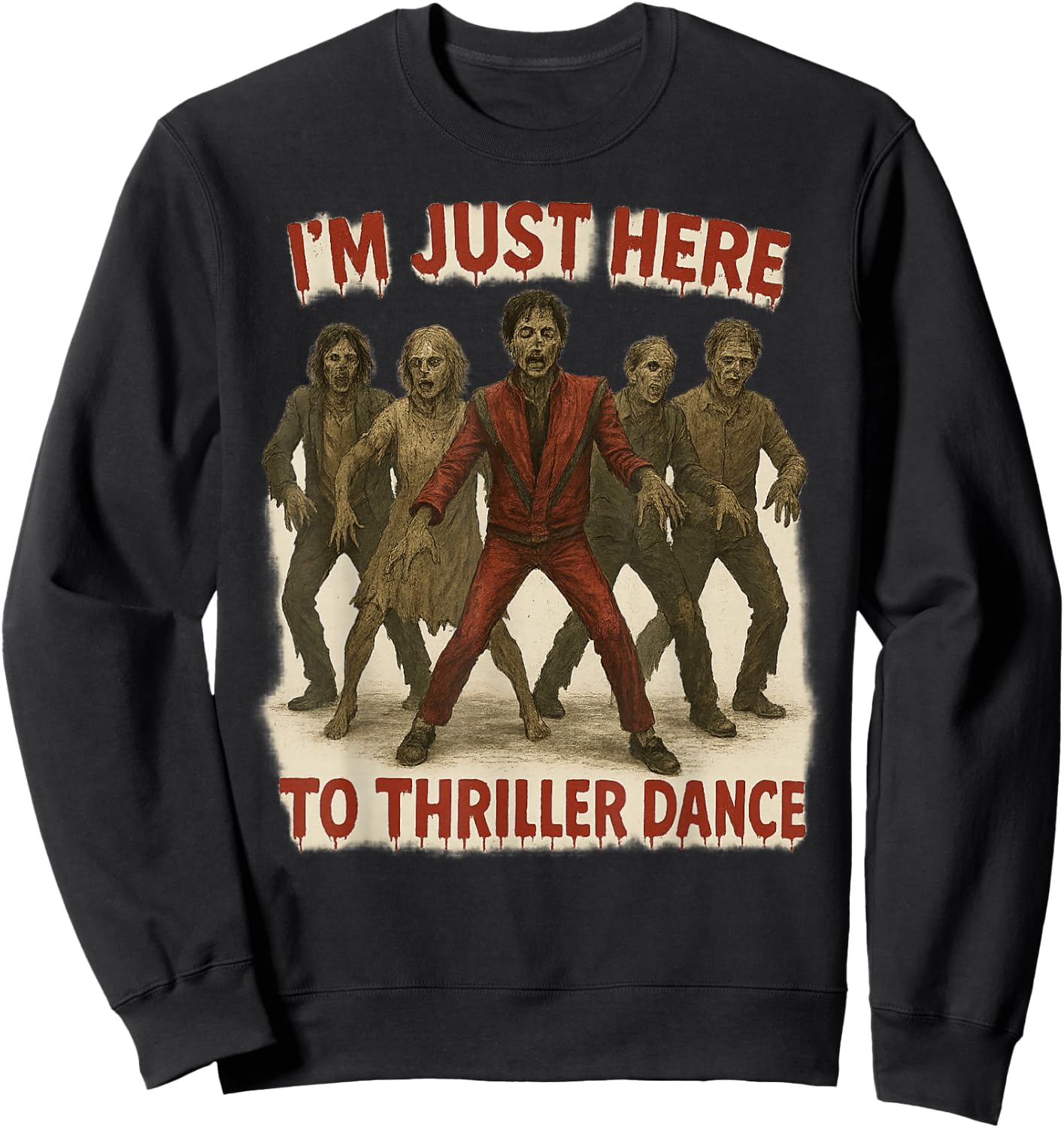 I'm Just Here to Thriller Dance Zombie Halloween Women Men Sweatshirt - Sweatshirt | Black