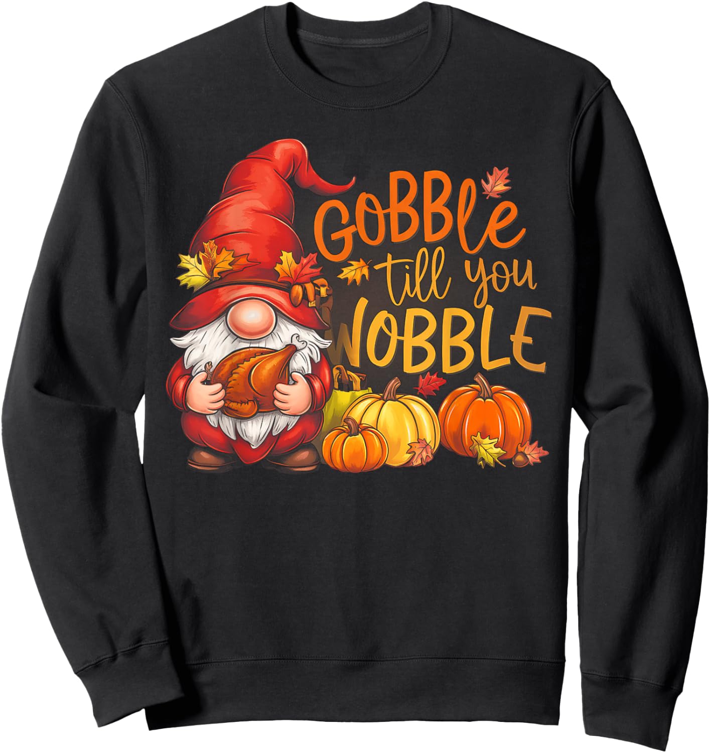 Gnomes Gobble Till You Wobble Thanksgiving Sweatshirt - Sweatshirt | Black
