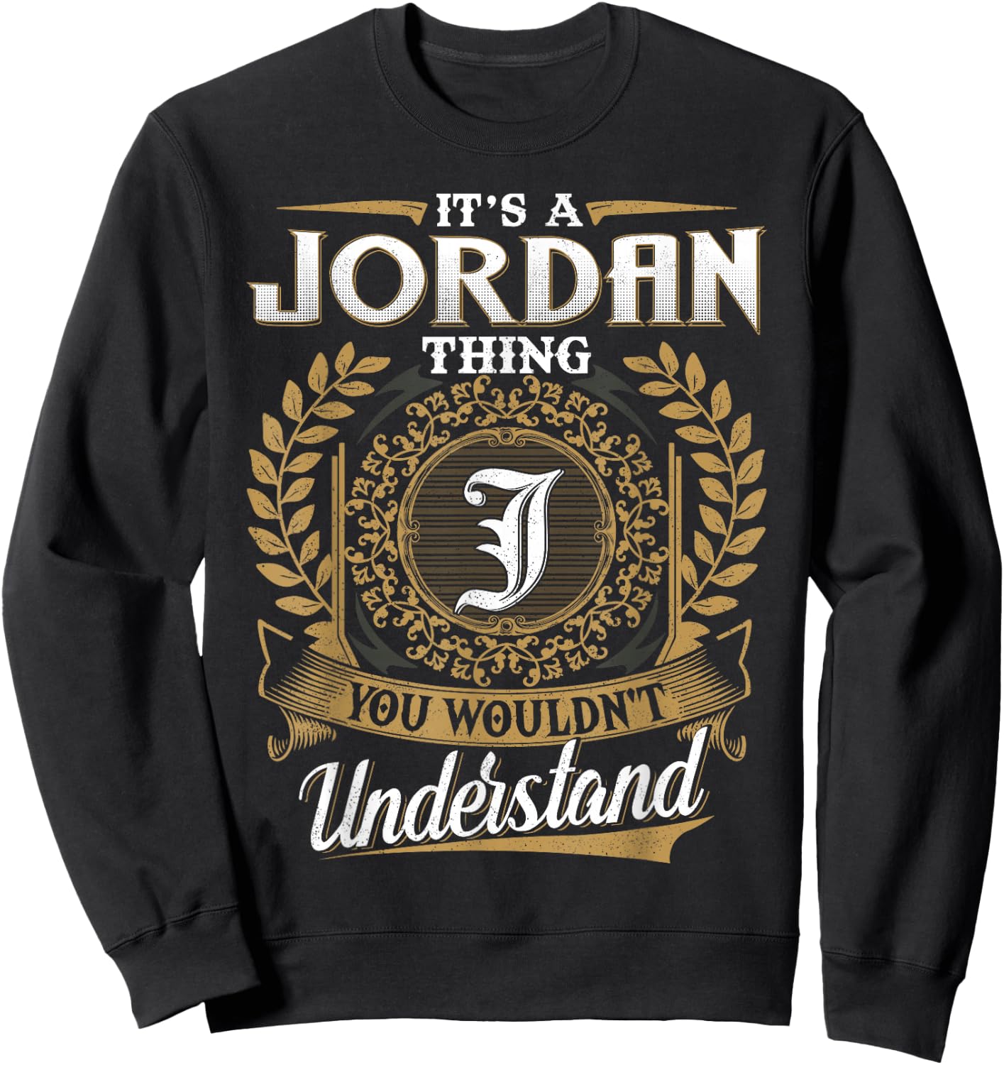 It's A JORDAN Thing You Wouldn't Understand Name Classic Sweatshirt - Sweatshirt | Black