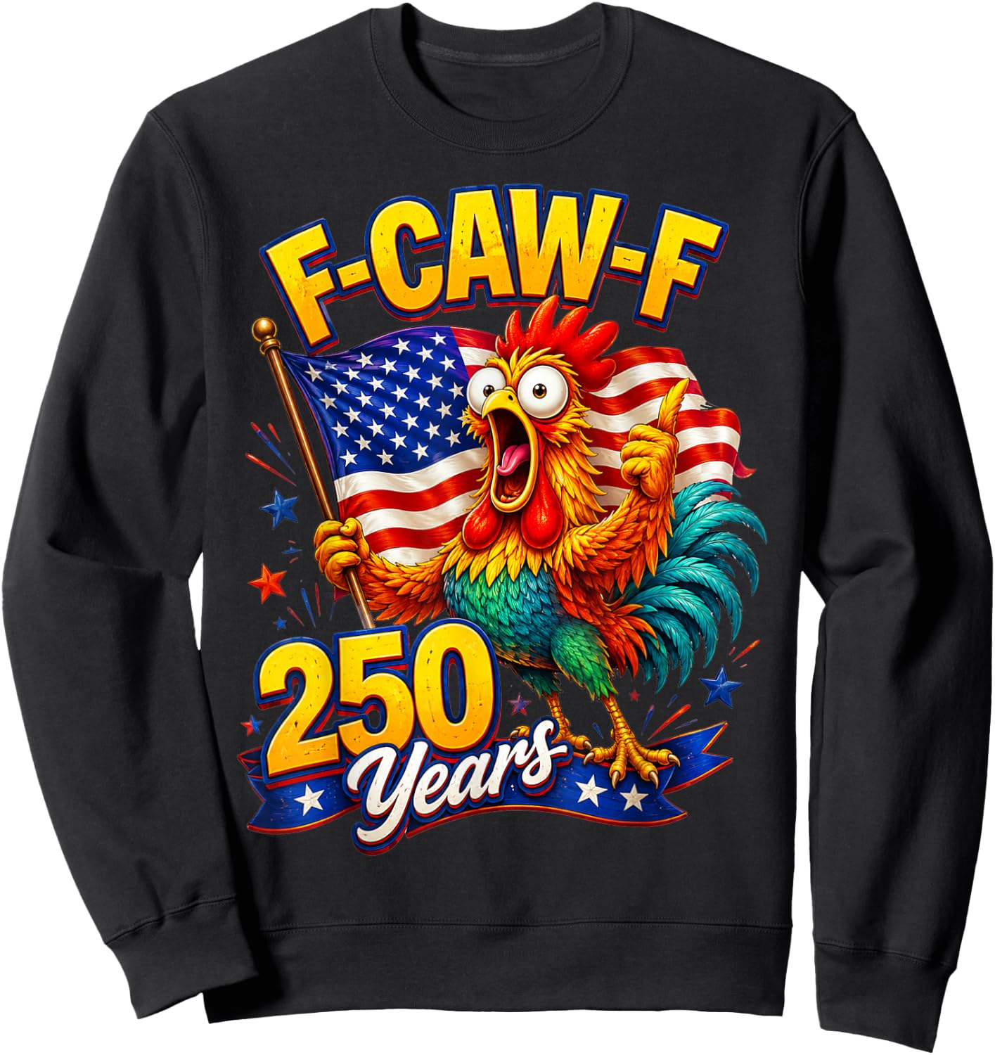 F-CAW-F Chicken 250th Anniversary 4th of July Patriotic Sweatshirt - Sweatshirt | Black