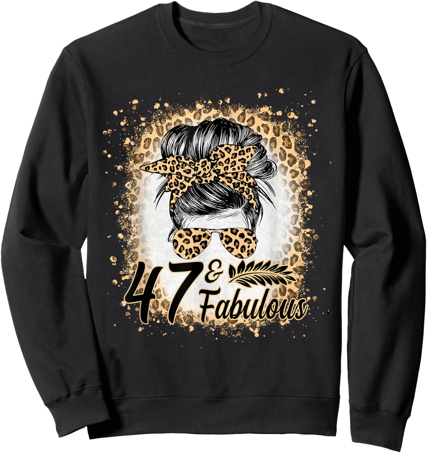 47 and Fabulous Birthday Women 47 Year Old Fabulous Leopard Sweatshirt - Sweatshirt | Black