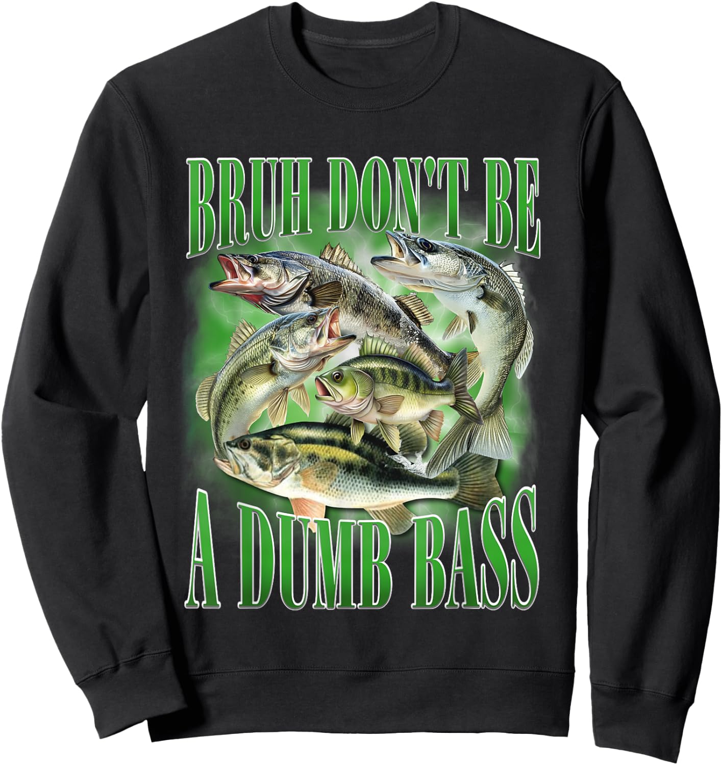 Fishing Bruh Don't Be A Dumb Bass Fish Funny Fishing Dad Sweatshirt - Sweatshirt | Black
