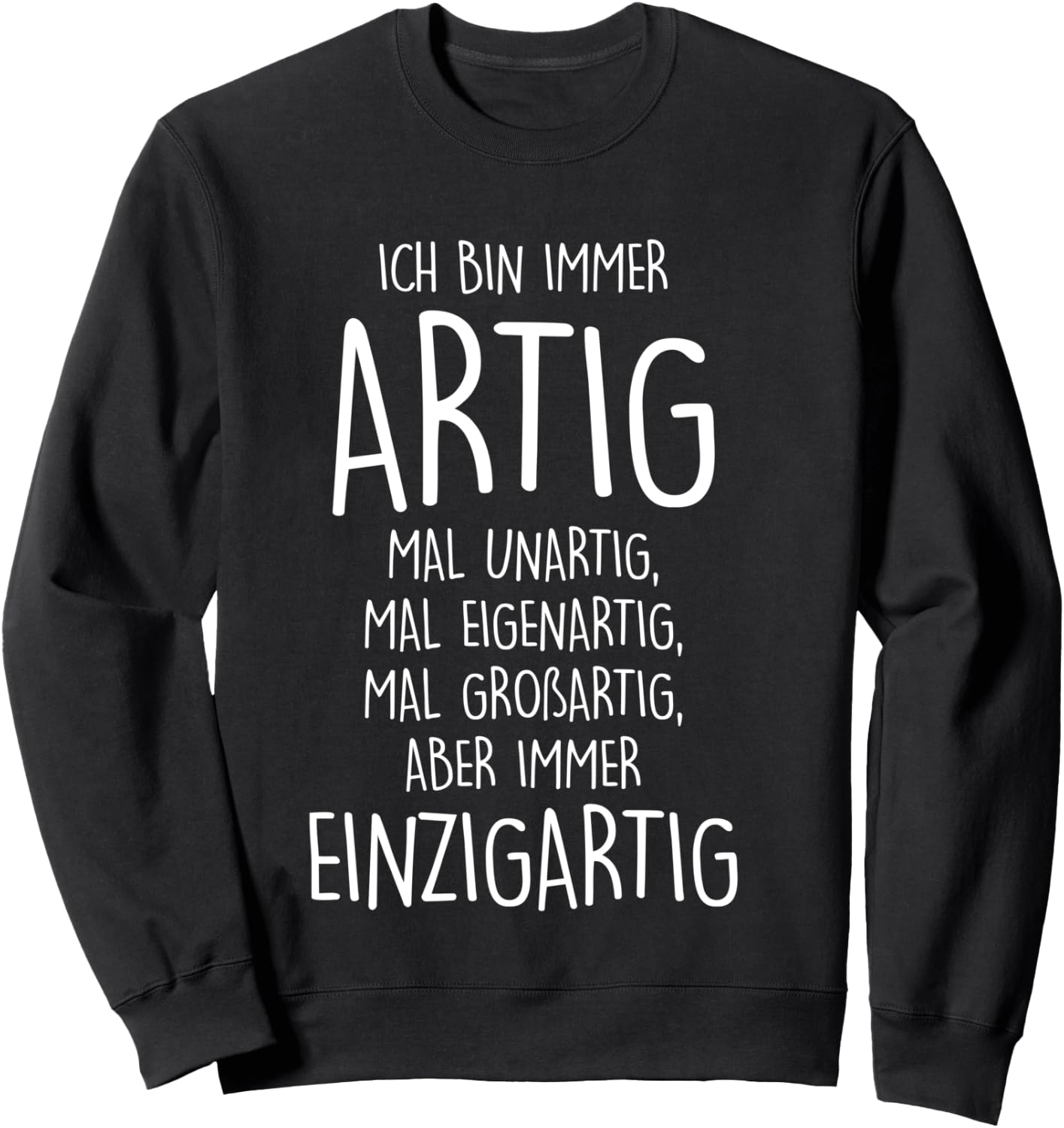 Ich BIN IMMER ARTIG mal unartig mal eigenartig großartig Long-Sleeved Shirt, black Sweatshirt - Sweatshirt | Black