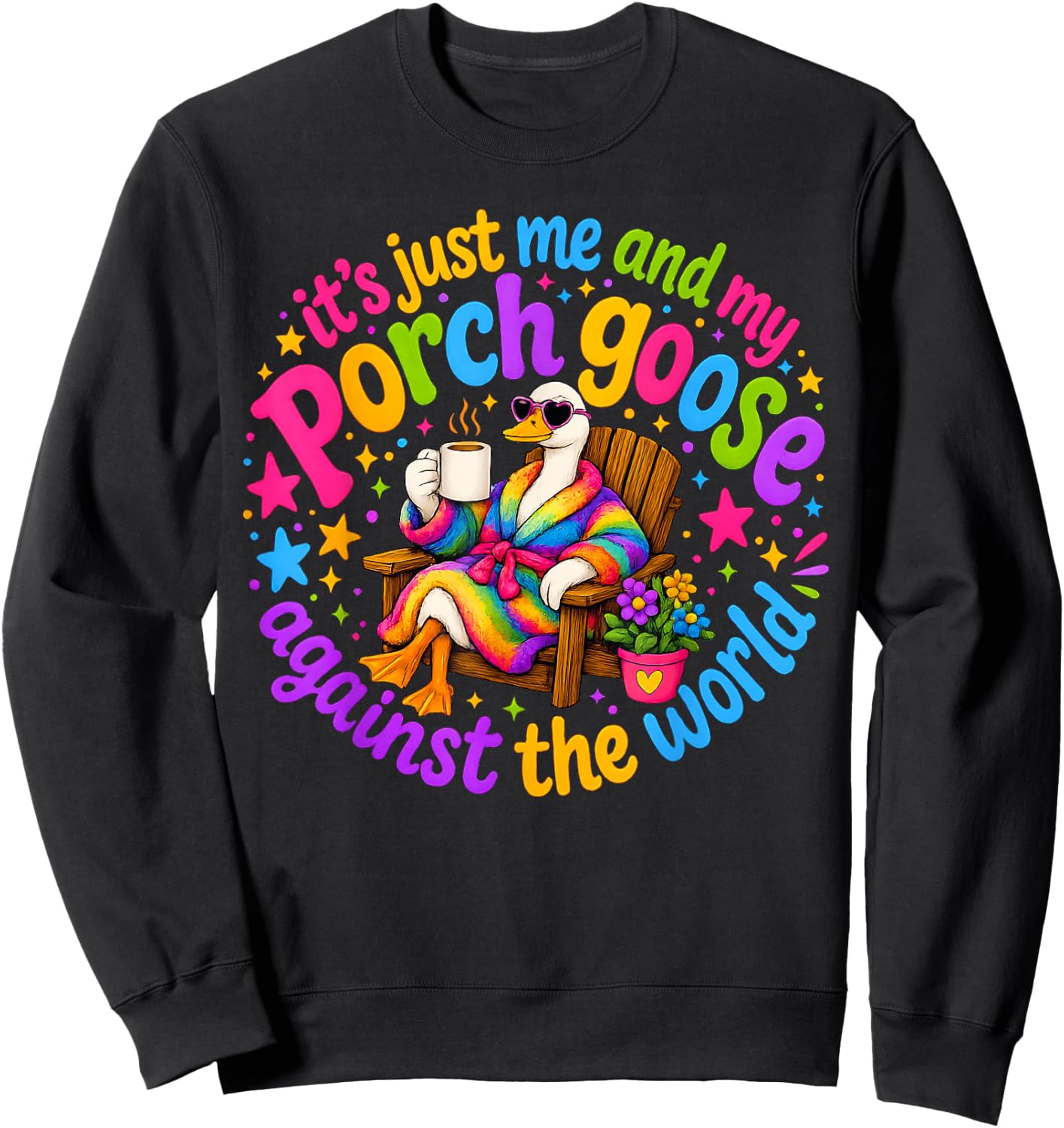 It's Just-Me and My Porch Goose Against The World, Goose Sweatshirt - Sweatshirt | Black
