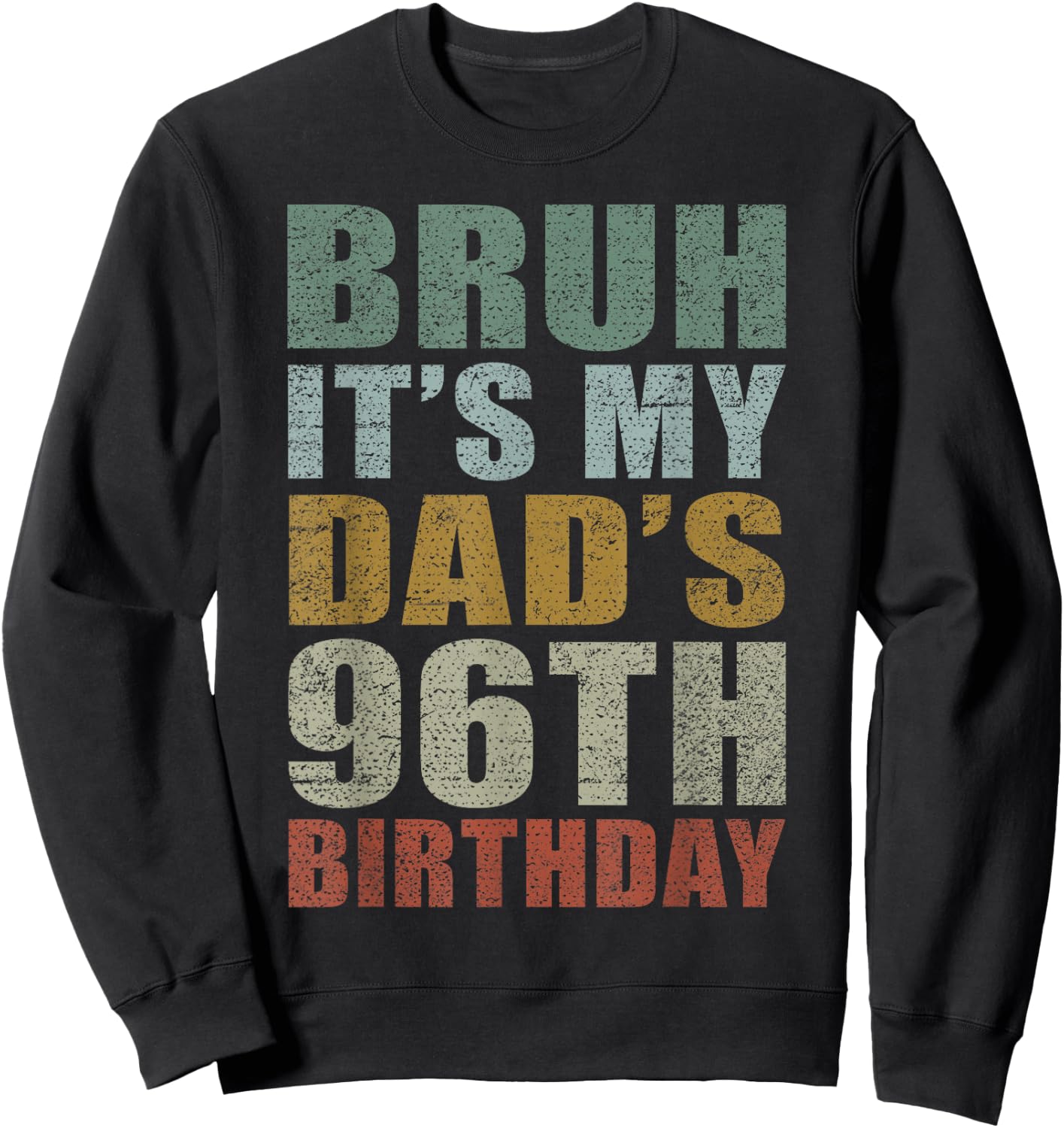 Bruh It's My Dad's 96th Birthday Retro 96 Years Old Bday Sweatshirt - Sweatshirt | Black