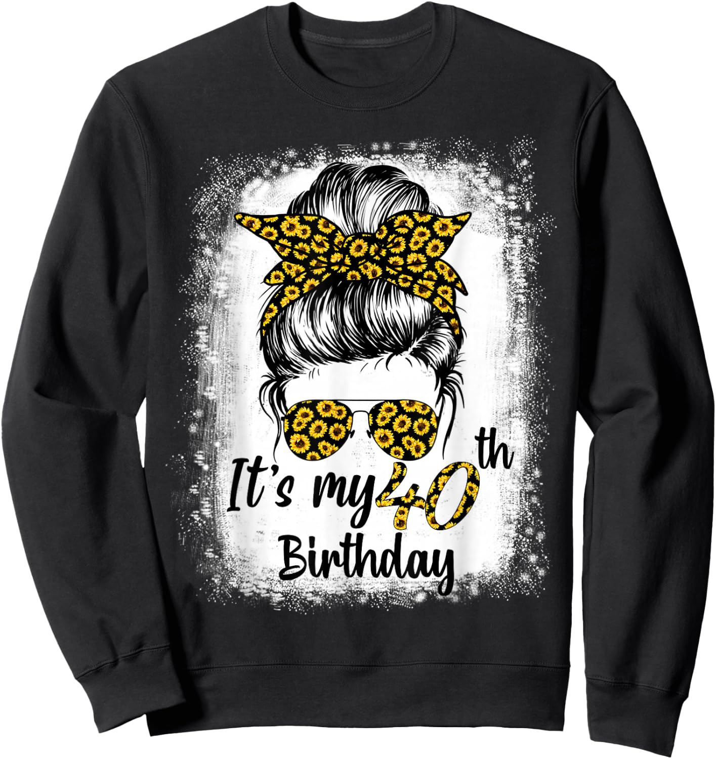 Bleached Messy Bun Women Sunflowers It's My 40th Birthday Sweatshirt - Sweatshirt | Black